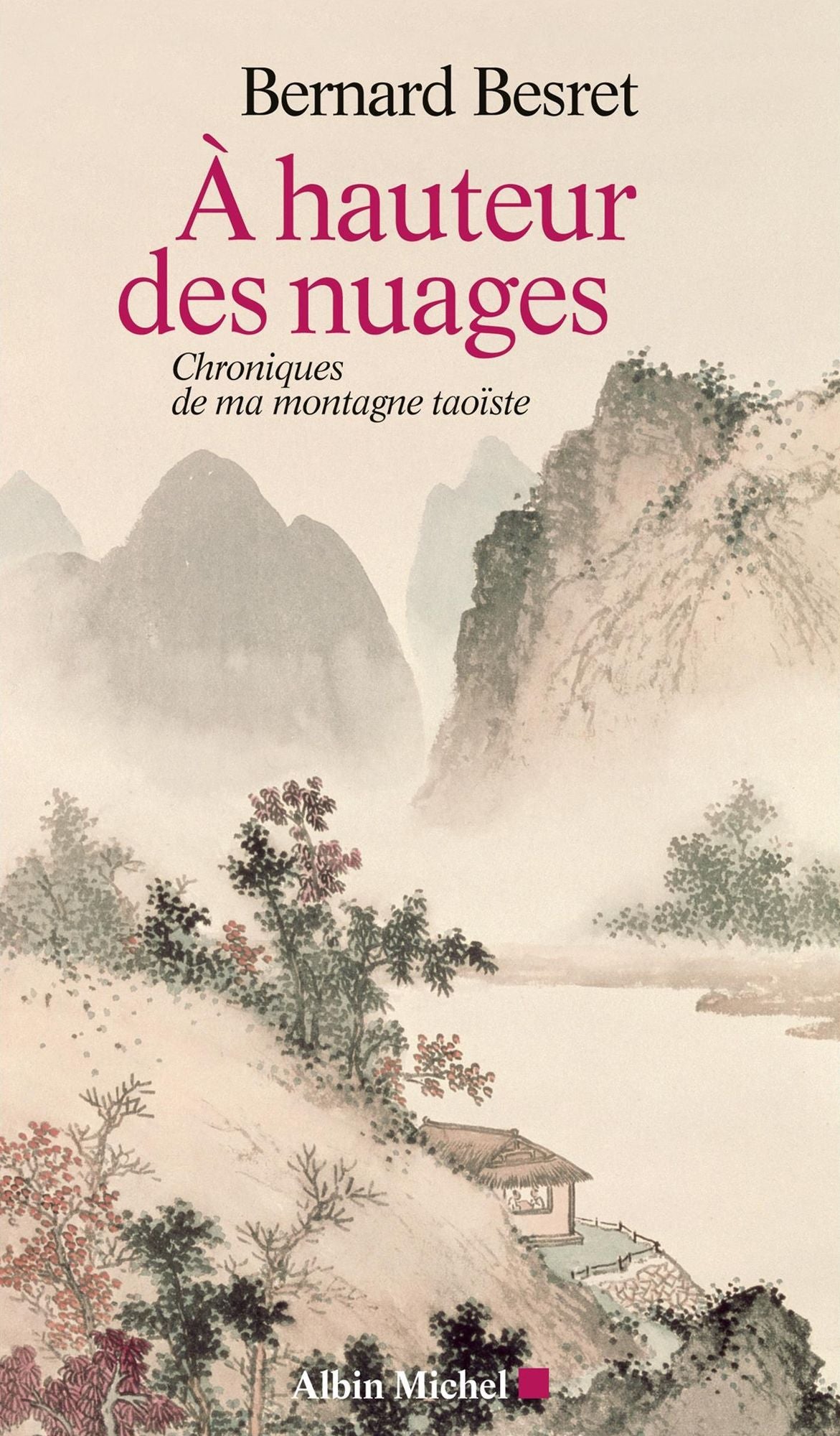 A hauteur des nuages: Chroniques de ma montagne taoïste
