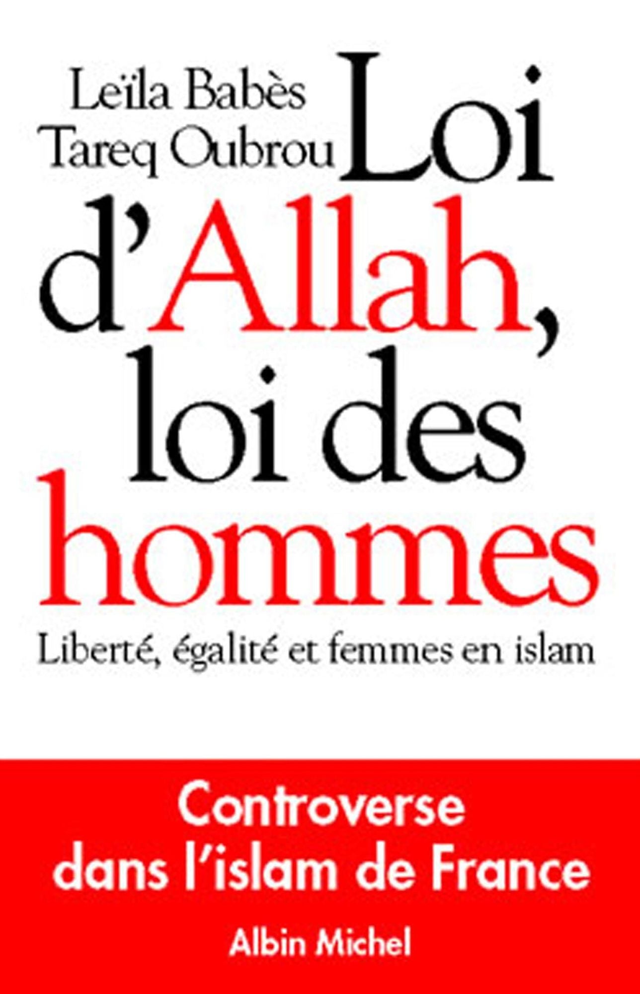 Loi d'Allah, loi des hommes: Liberté, égalité et femmes en Islam