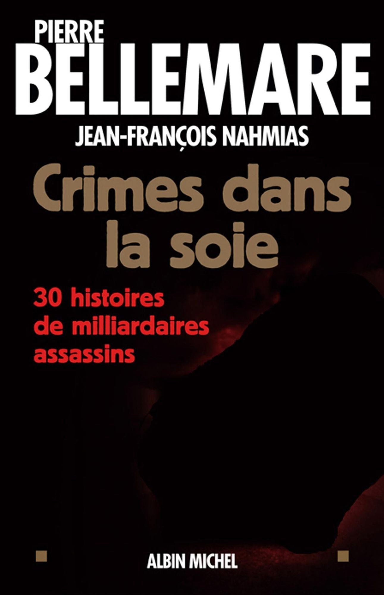 Crimes dans la soie: 30 histoires de milliardaires assassins
