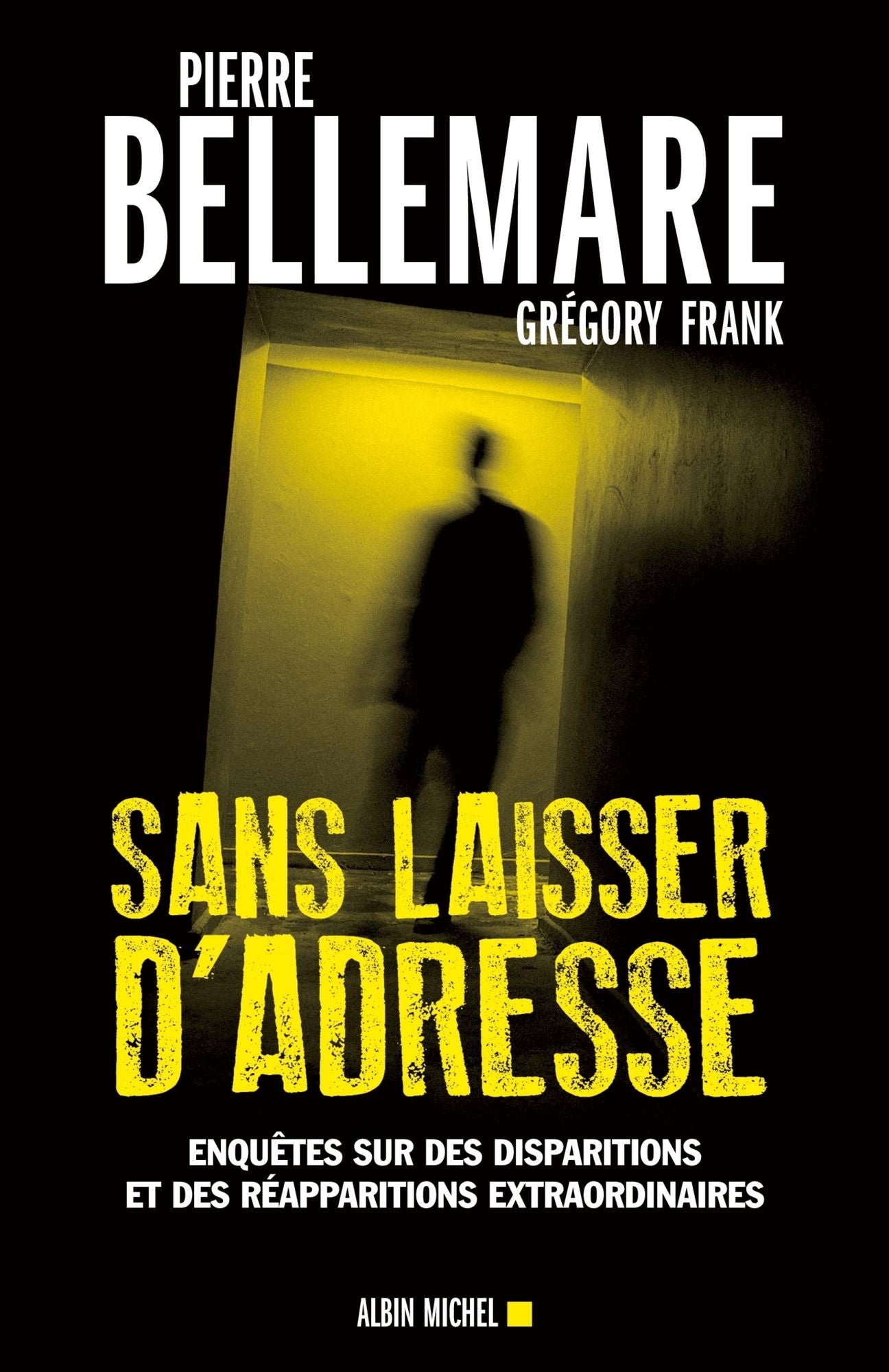 Sans laisser d'adresse: Enquêtes sur des disparitions et des réapparitions extraordinaires