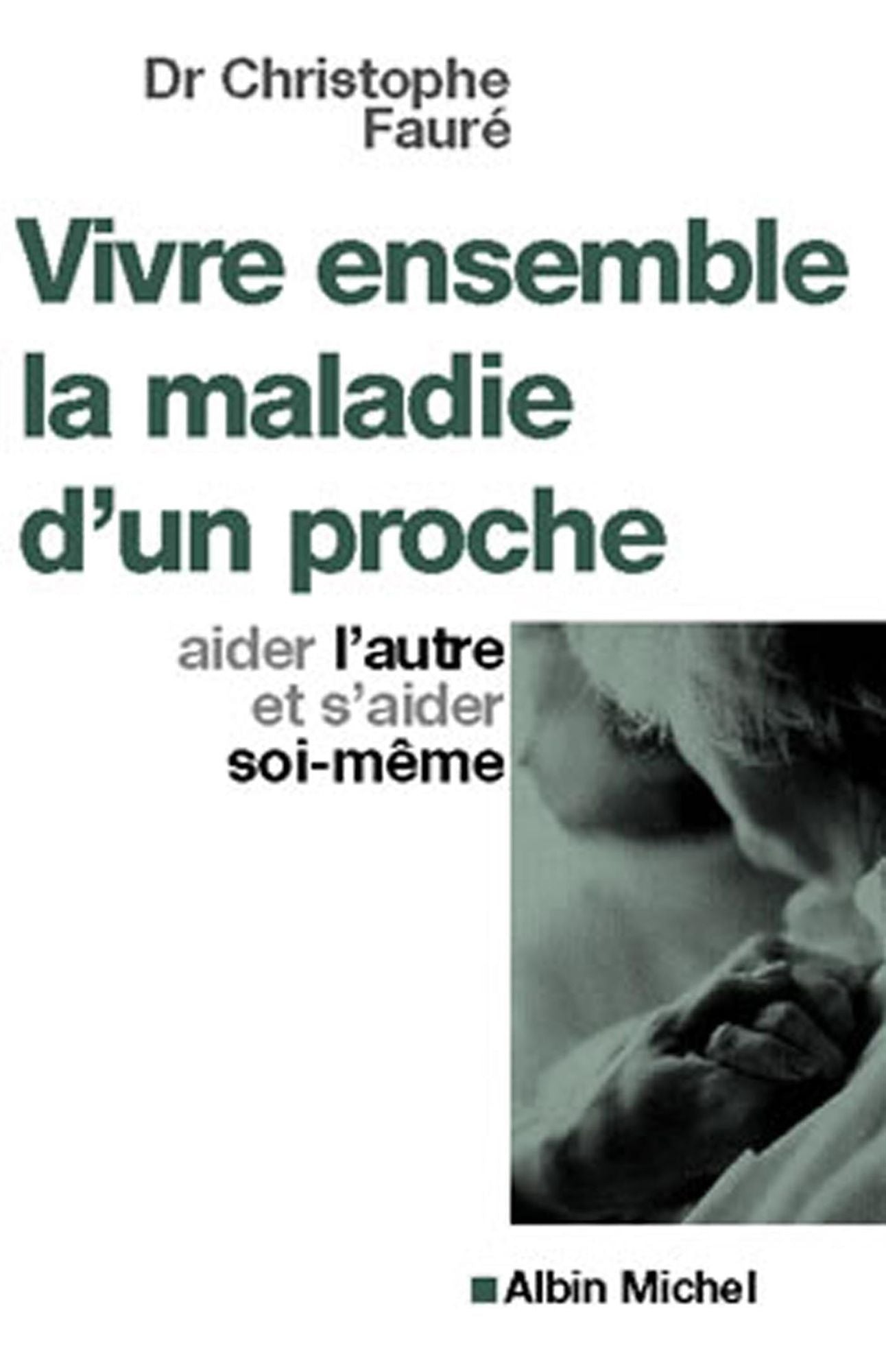 Vivre ensemble la maladie d'un proche: Aider l'autre et s'aider soi-même