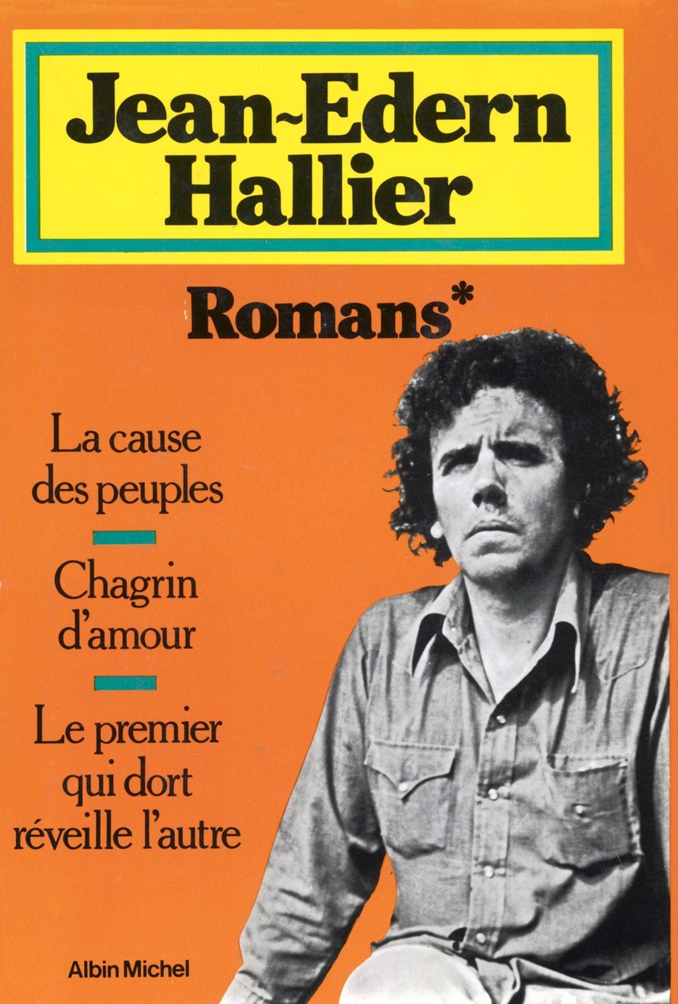 Romans: La Cause des peuples ; Chagrin d amour ; Le premier qui dort réveille l autre
