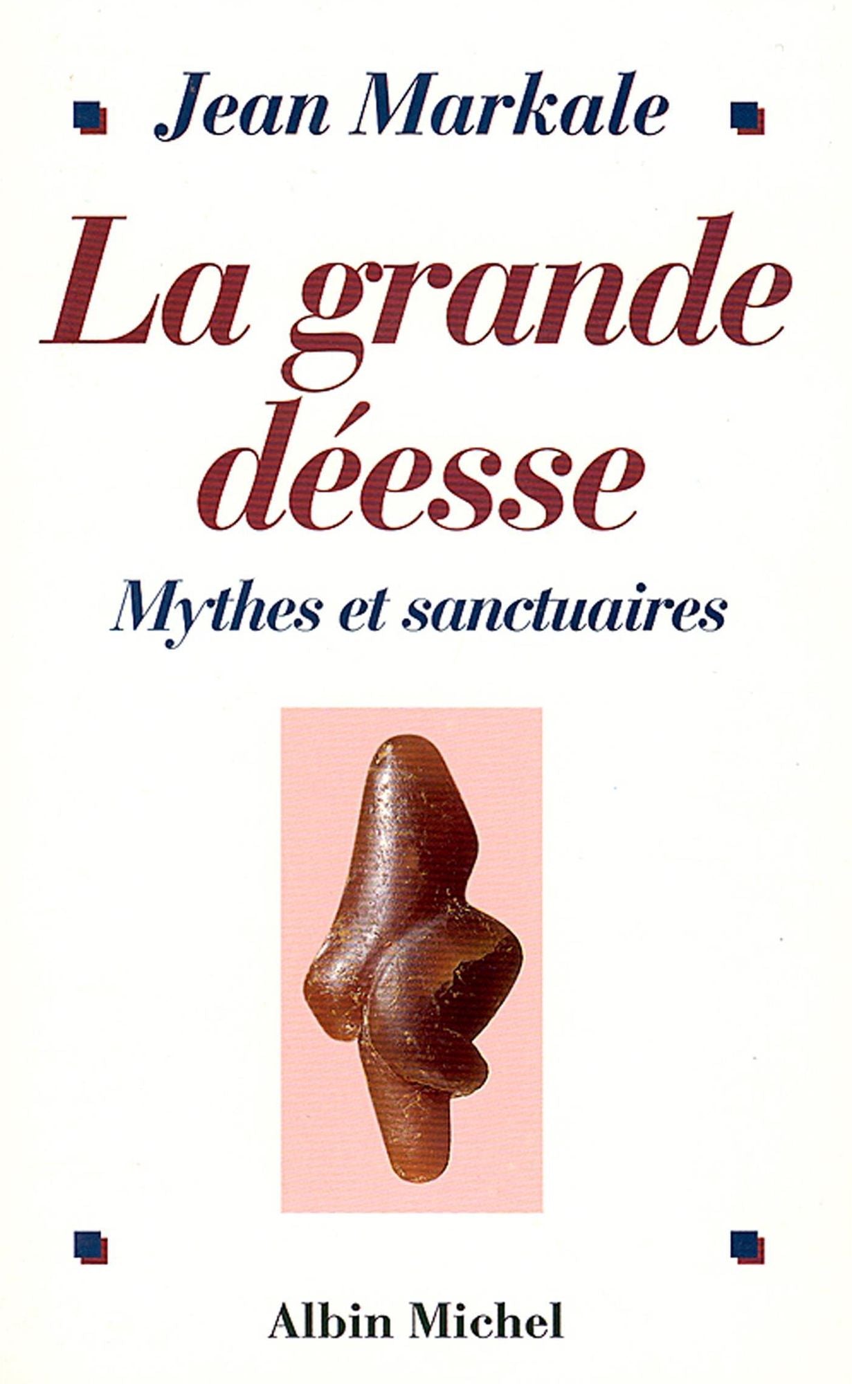 La Grande Déesse: Mythes et sanctuaires. De la Vénus de Lespugue à Notre-Dame de Lourdes