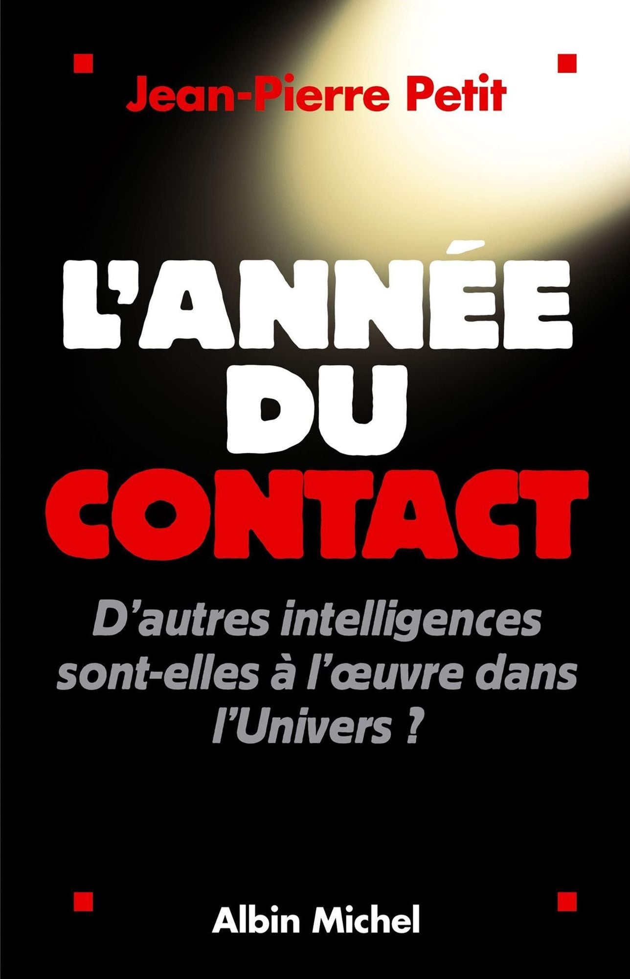 L'Année du contact: D'autres intelligences sont-elles à l'oeuvre dans l'Univers ?