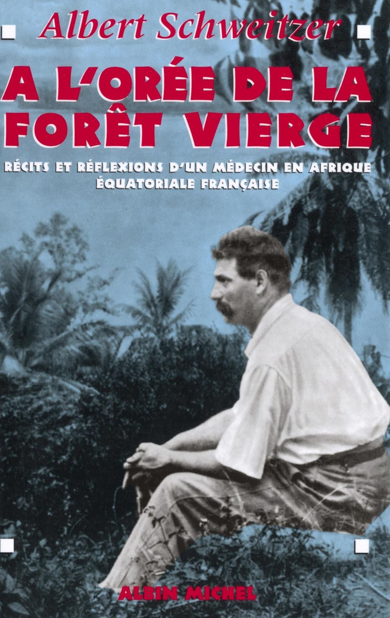 A l'orée de la forêt vierge: Récits et réflexions d un médecin en Afrique Équatoriale française