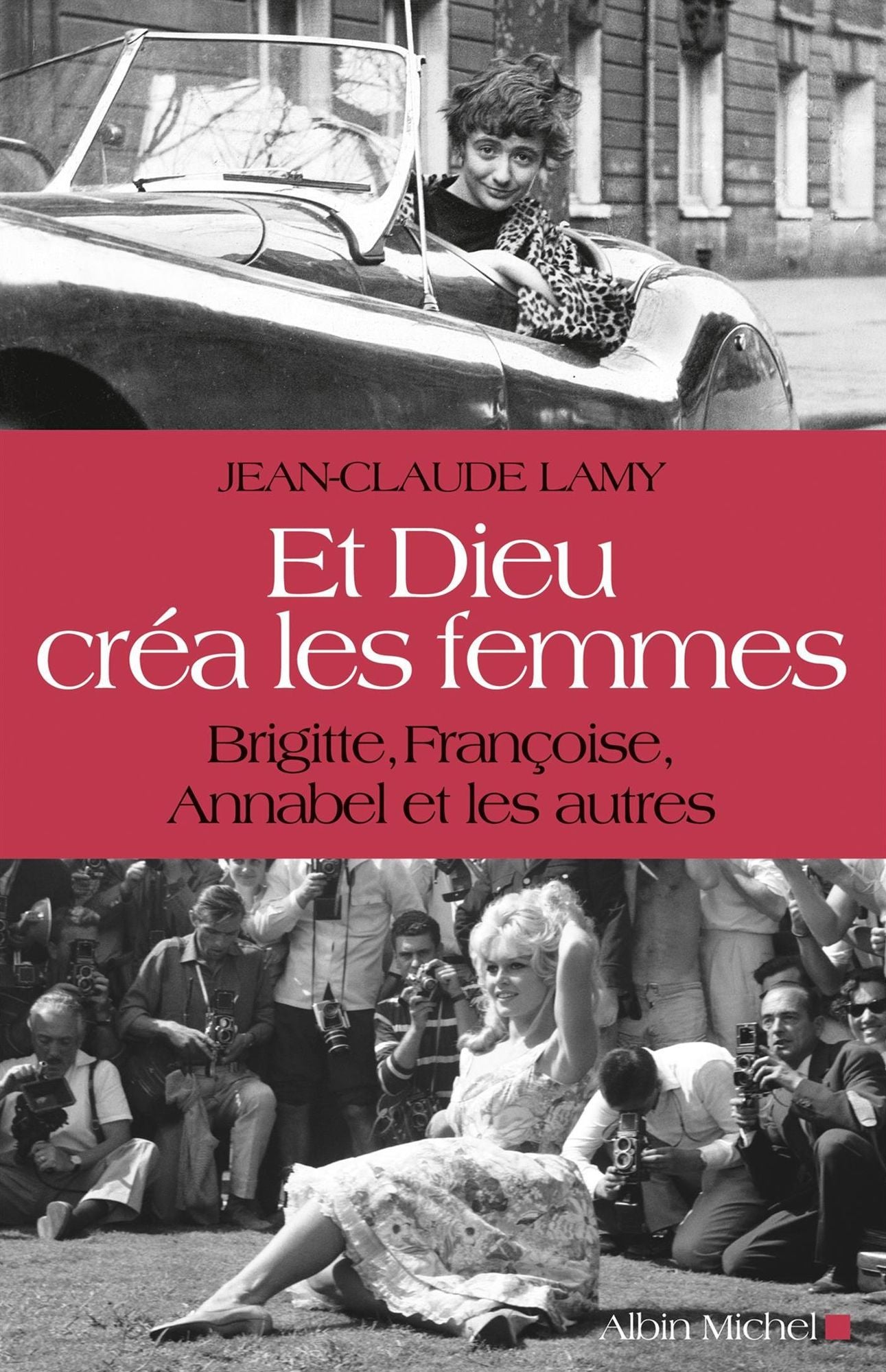 Et Dieu créa les femmes: Brigitte, Françoise, Annabel et les autres