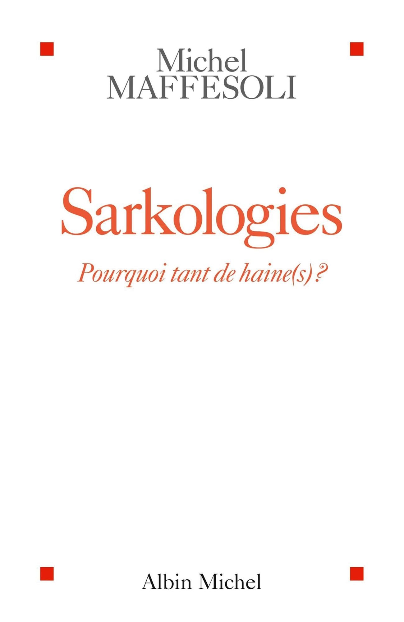 Sarkologies: Pourquoi tant de haine(s) ?