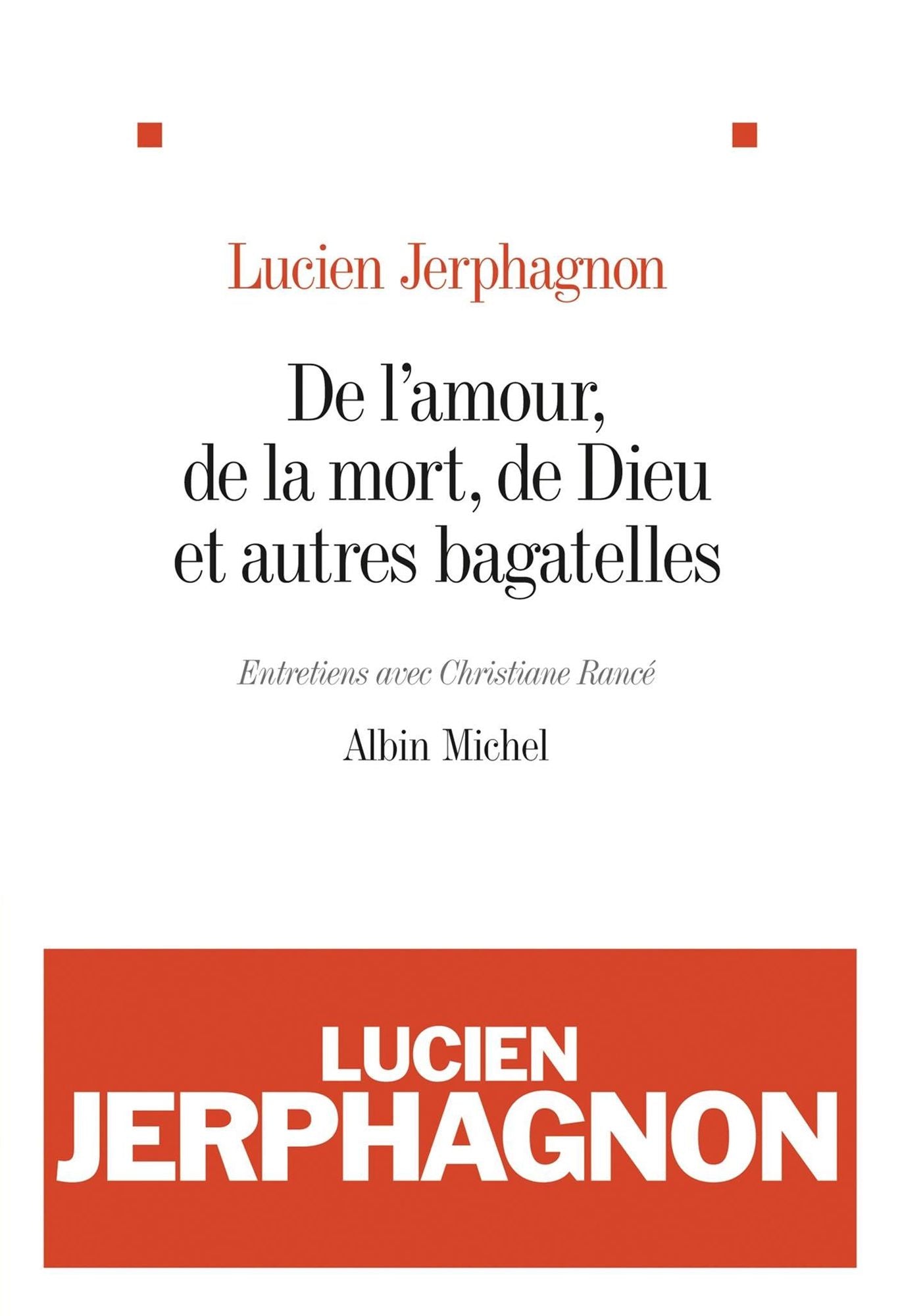 De l'amour, de la mort, de Dieu et autres bagatelles: Entretiens avec Christiane Rancé