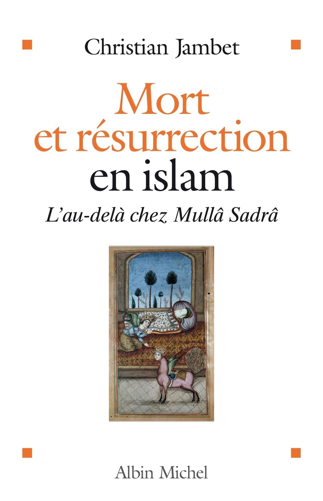 Mort et résurrection en islam: L'Au-delà selon Mullâ Sadrâ