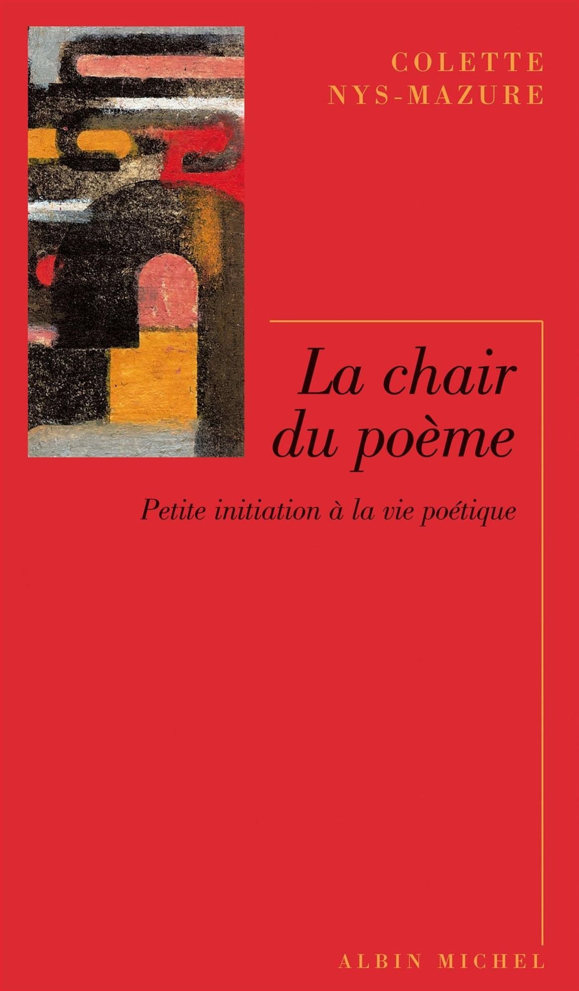 La Chair du poème: Petite initiation à la vie poétique