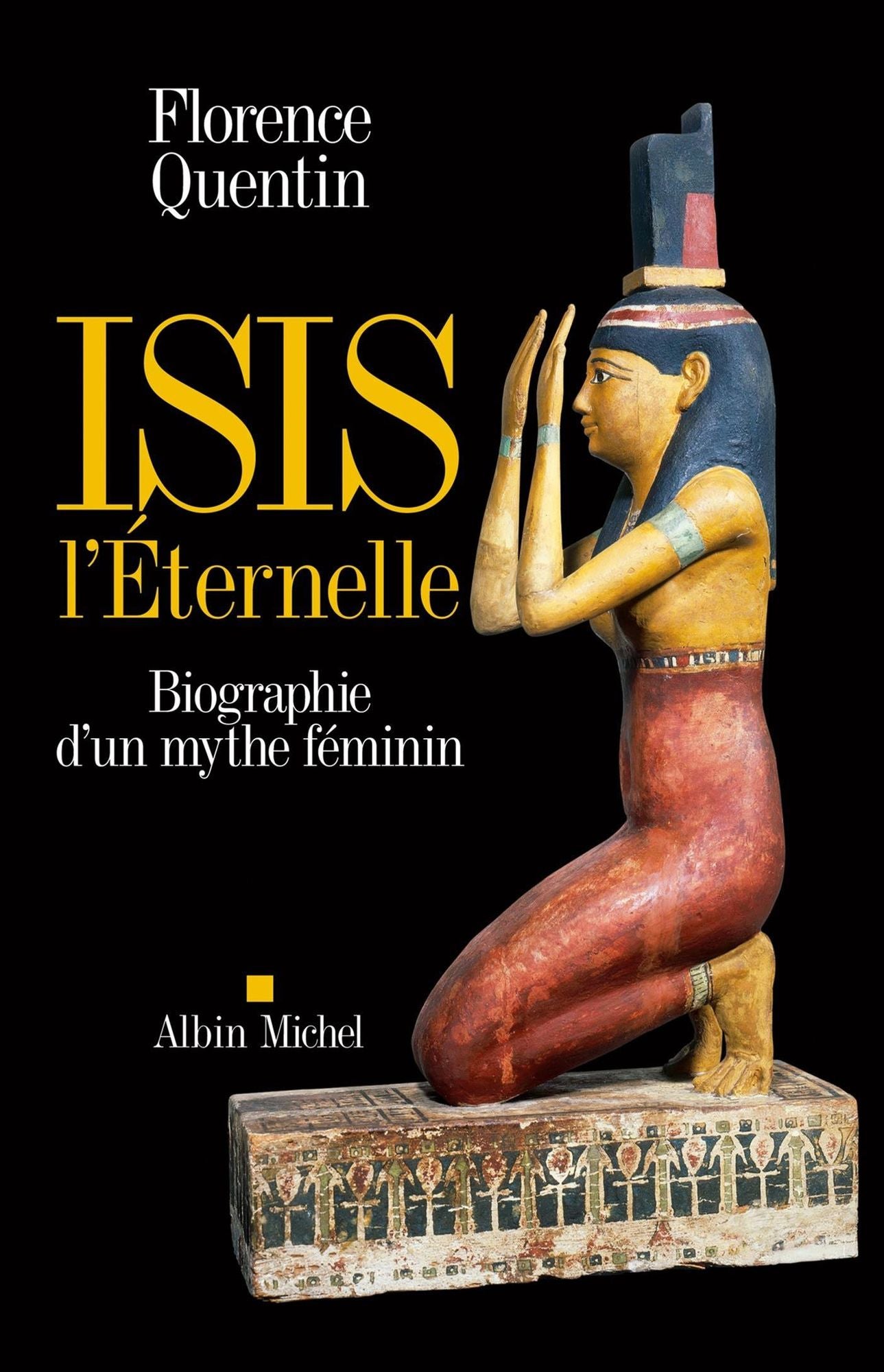 Isis l'Eternelle: Biographie d'un mythe féminin