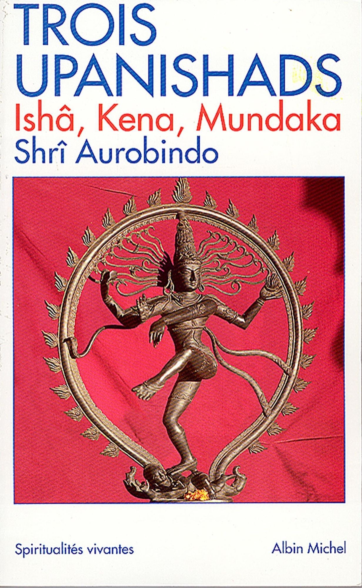 Trois Upanishads: (Ishâ, Kena, Mundaka)