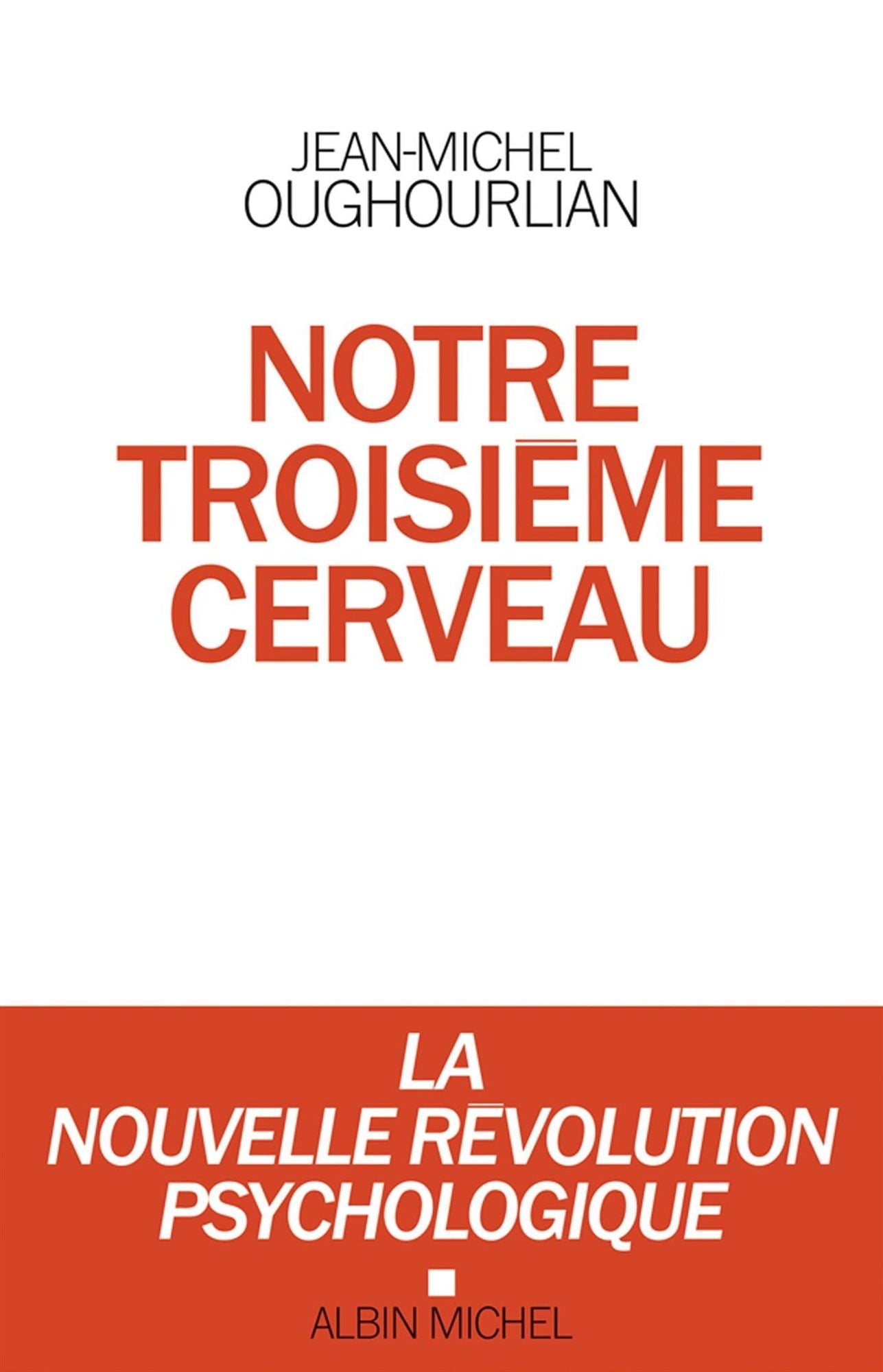 Notre troisième cerveau: La nouvelle révolution psychologique
