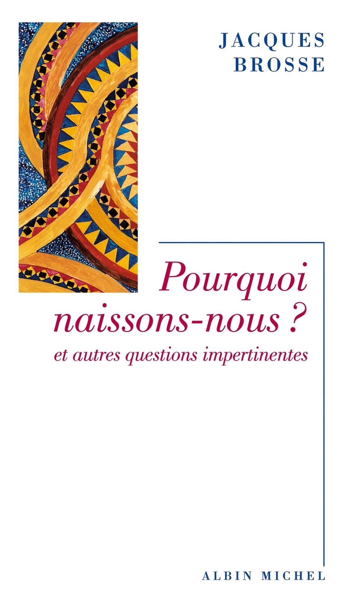 Pourquoi naissons-nous ?: Et autres questions impertinentes