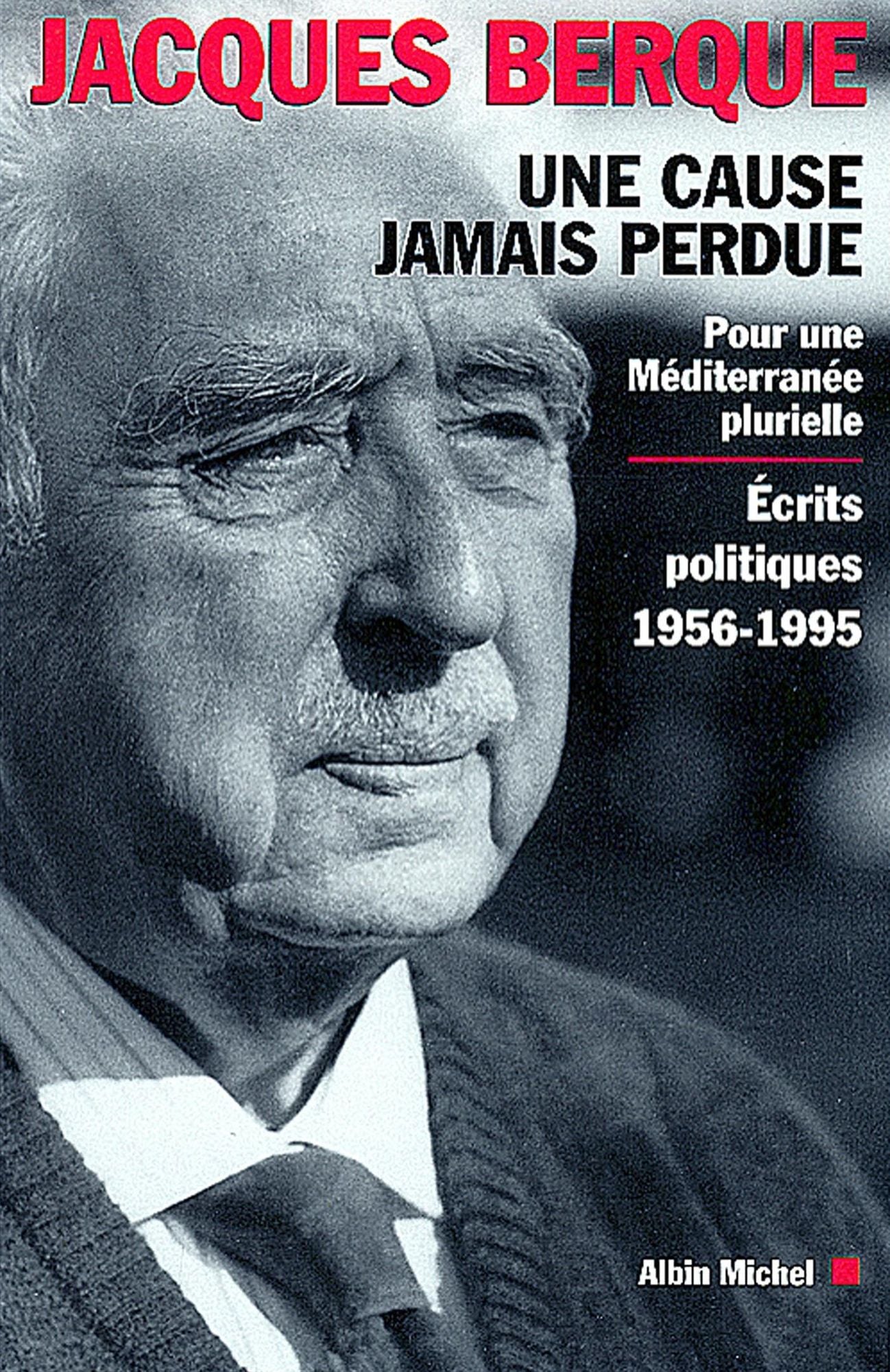 Une cause jamais perdue: Pour une Méditerranée plurielle. Écrits politiques 1956-1995