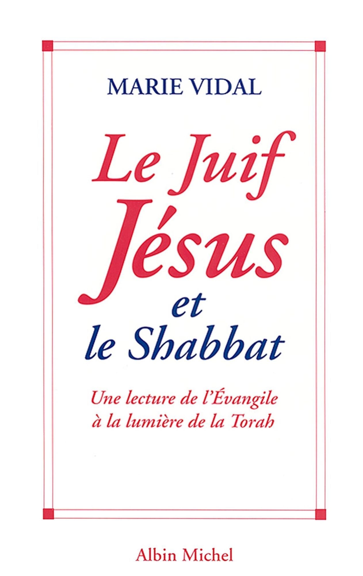 Le Juif Jésus et le Shabbat: Une lecture de l'Évangile à la lumière de la Torah