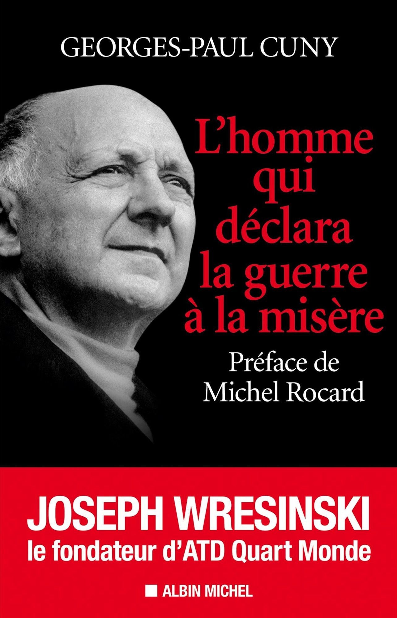 L'Homme qui déclara la guerre à la misère: Joseph Wresinski, le fondateur d'ATD Quart Monde