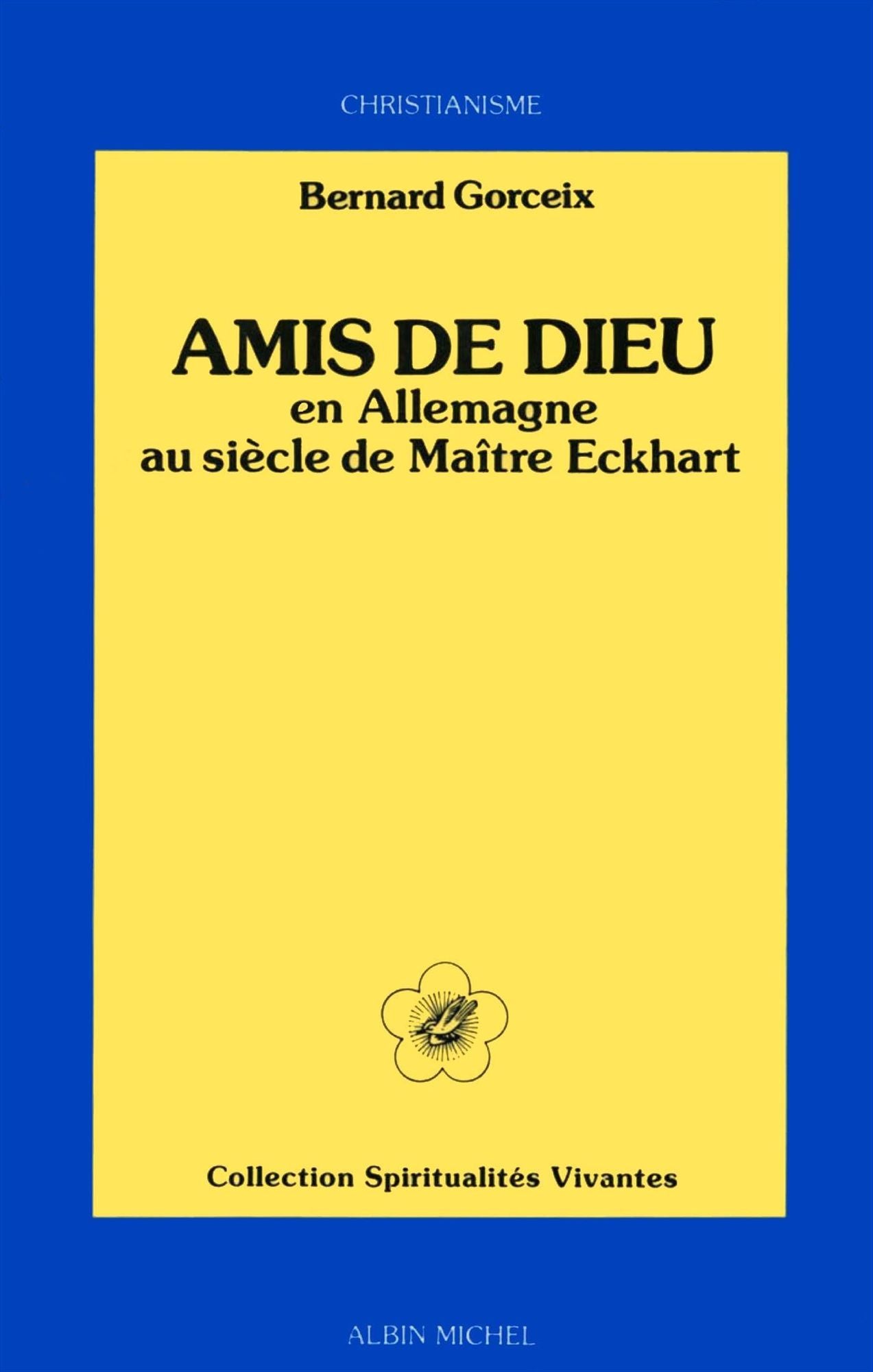 Amis de Dieu en Allemagne: au siècle de Maître Eckhart