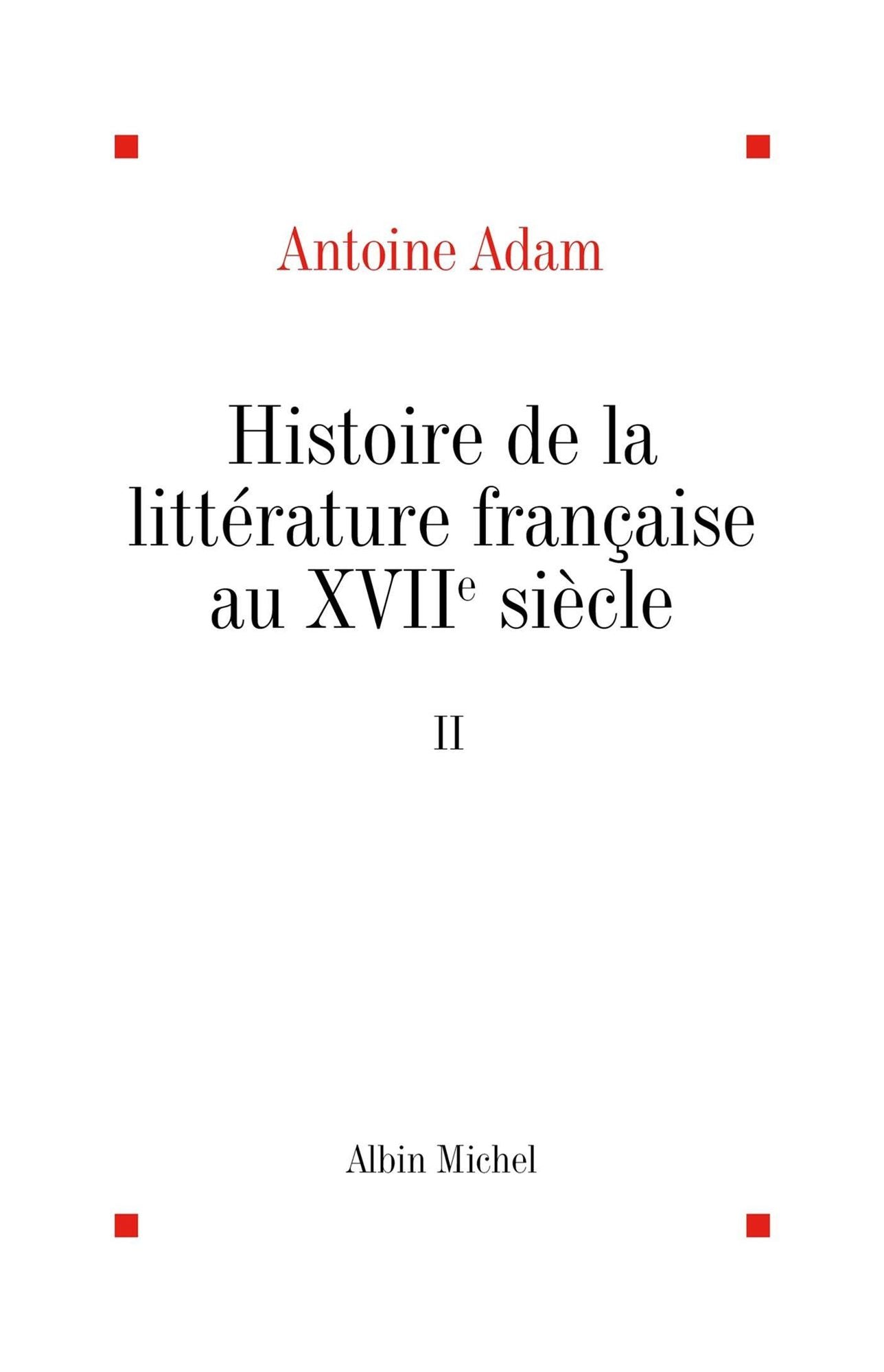 Histoire de la littérature française au XVIIe siècle - tome 2: L'époque de Pascal, l'apogée du siècle (Boileau-Molière)