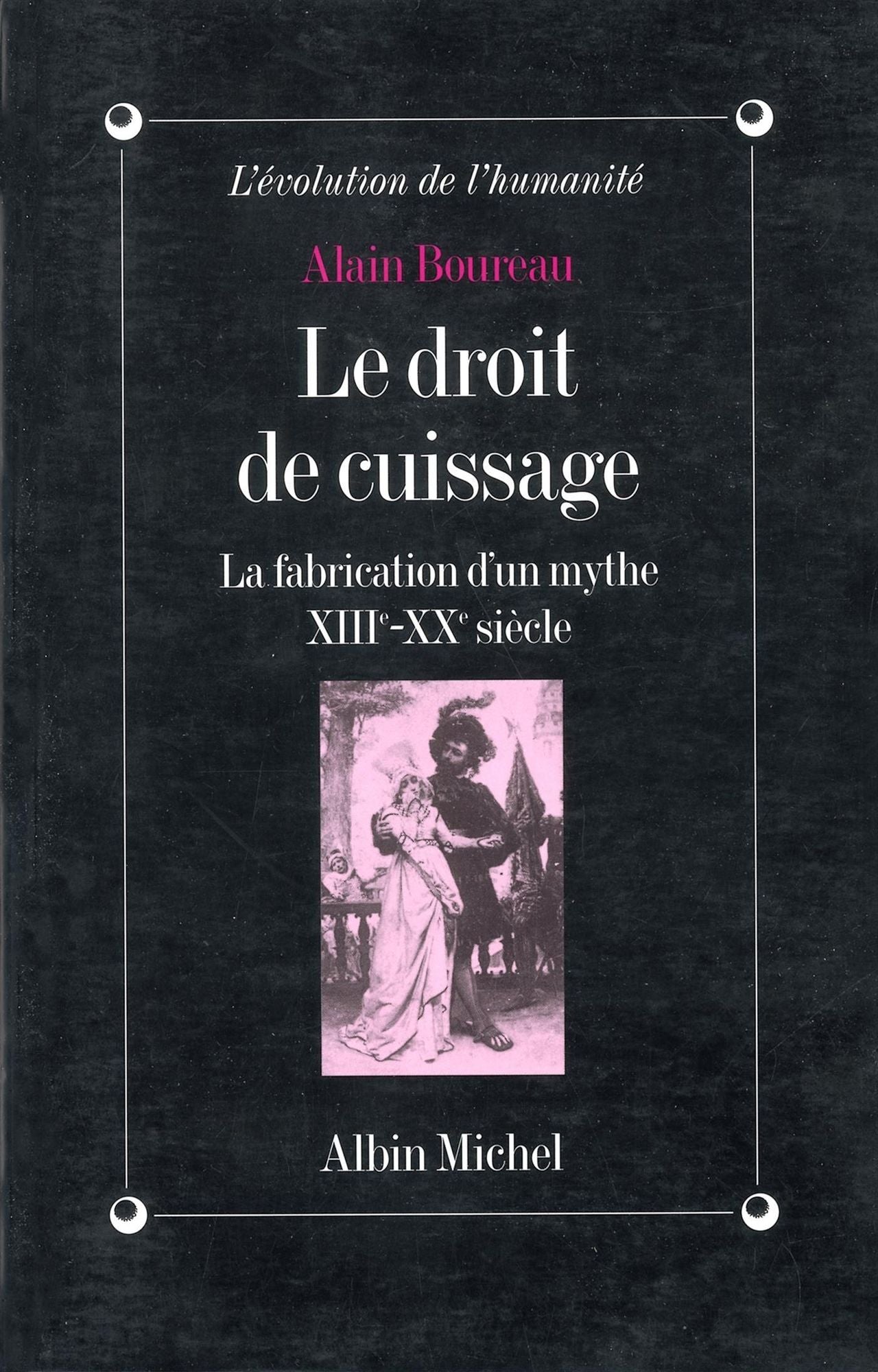 Le Droit de cuissage: La fabrication d'un mythe, XIIIe-XXe siècle