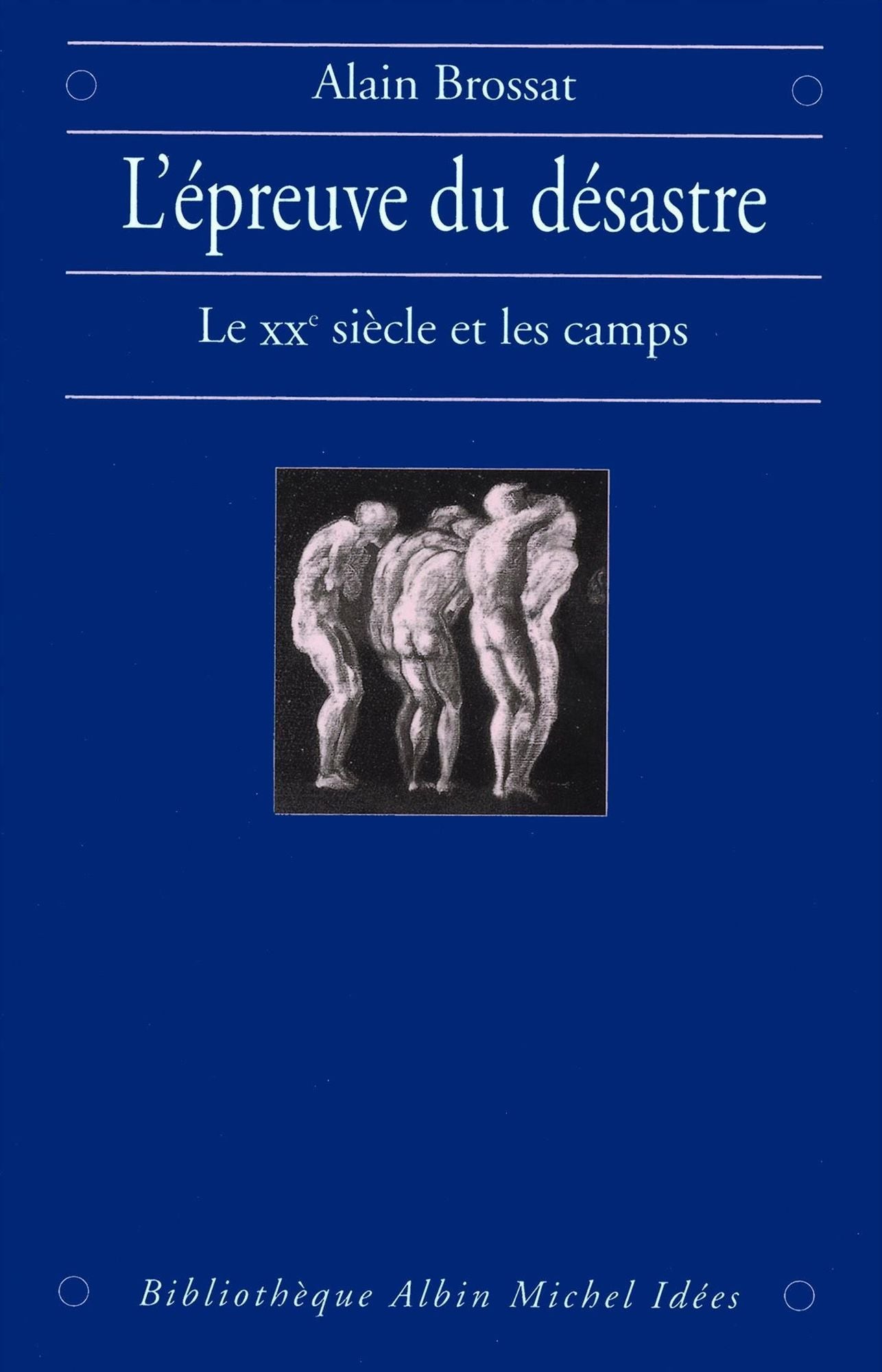 L'Épreuve du désastre: Le XXe siècle et les camps