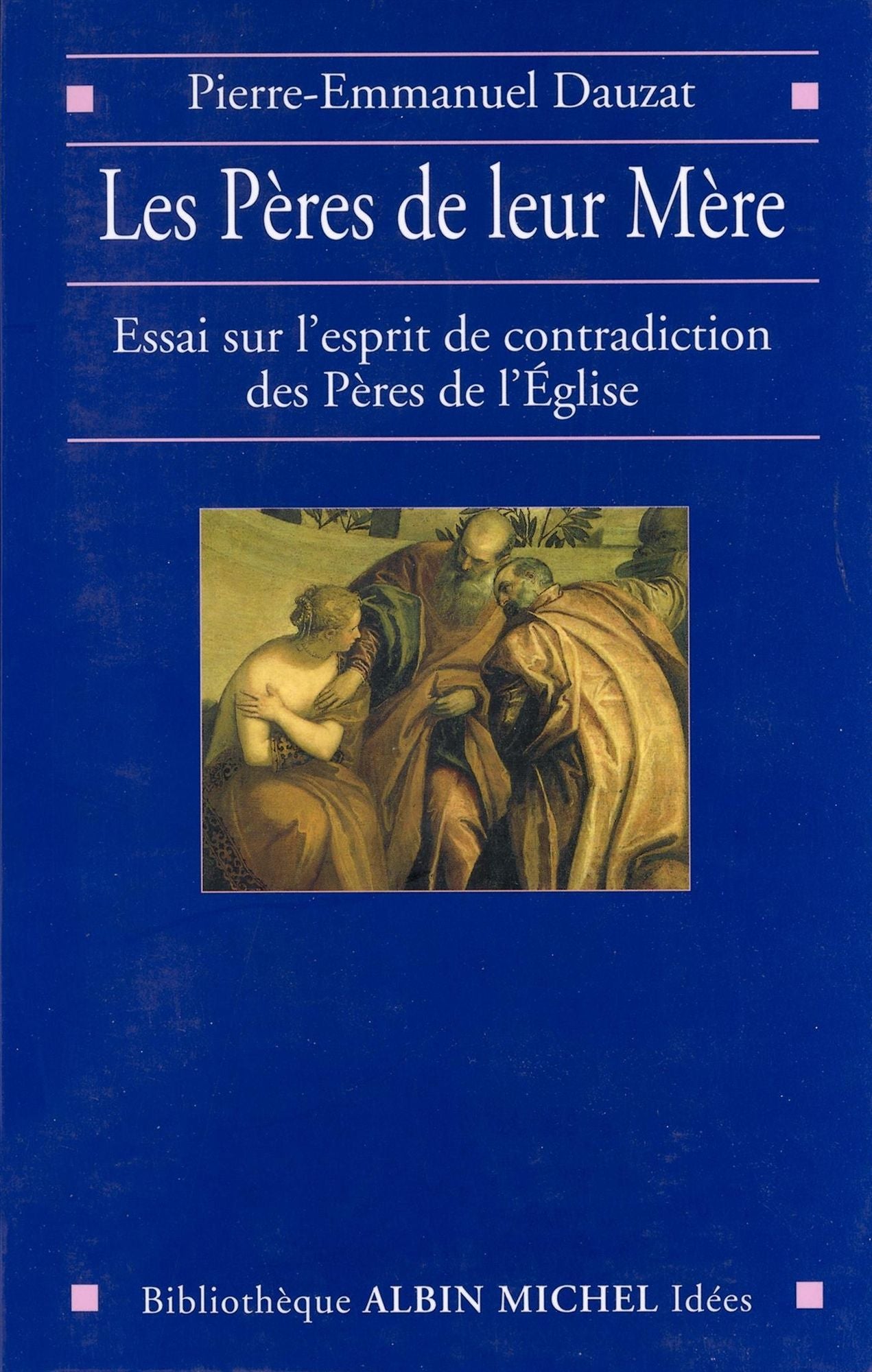 Les Pères de leur Mère: Essai sur l'esprit de contradiction des Pères de l'Église