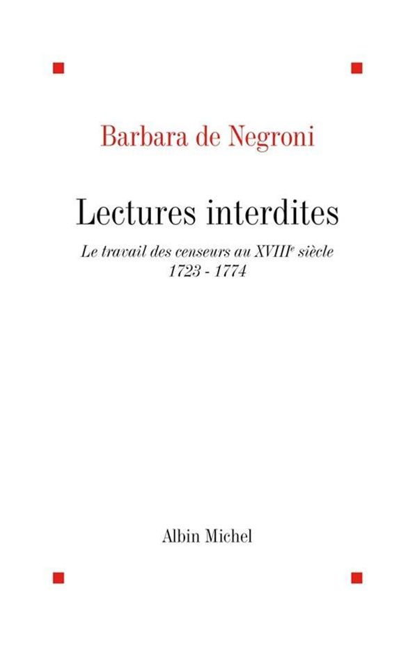 Lectures interdites: Le travail des censeurs au XVIIIe siècle, 1723-1774