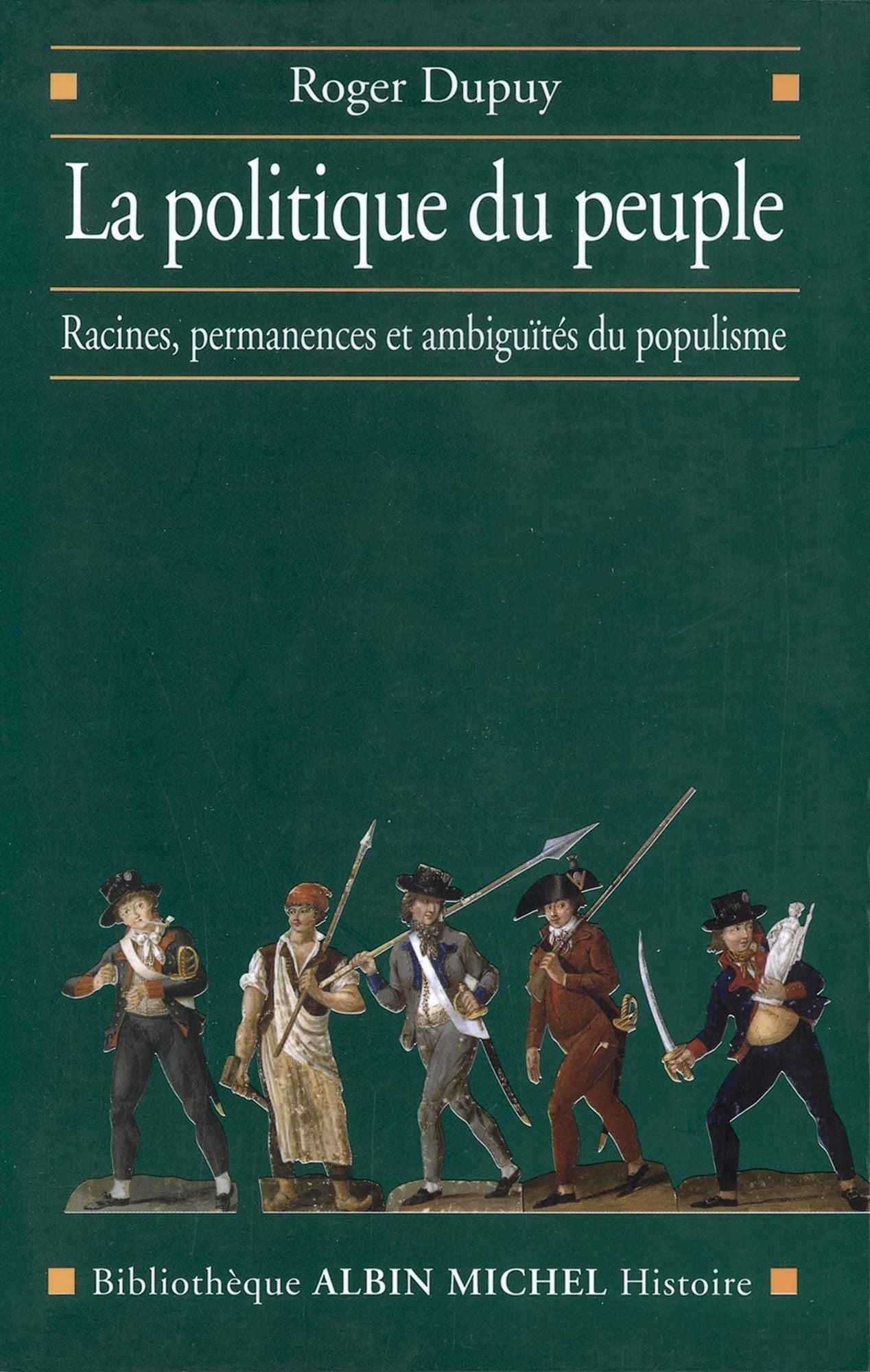 La Politique du peuple XVIIIe-XXe siècle: Racines, permanences et ambiguïtés du populisme
