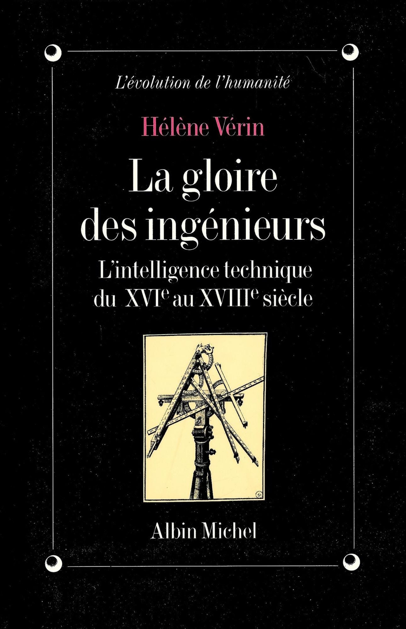 La Gloire des ingénieurs: L'intelligence technique du XVIe au XVIIIe siècle