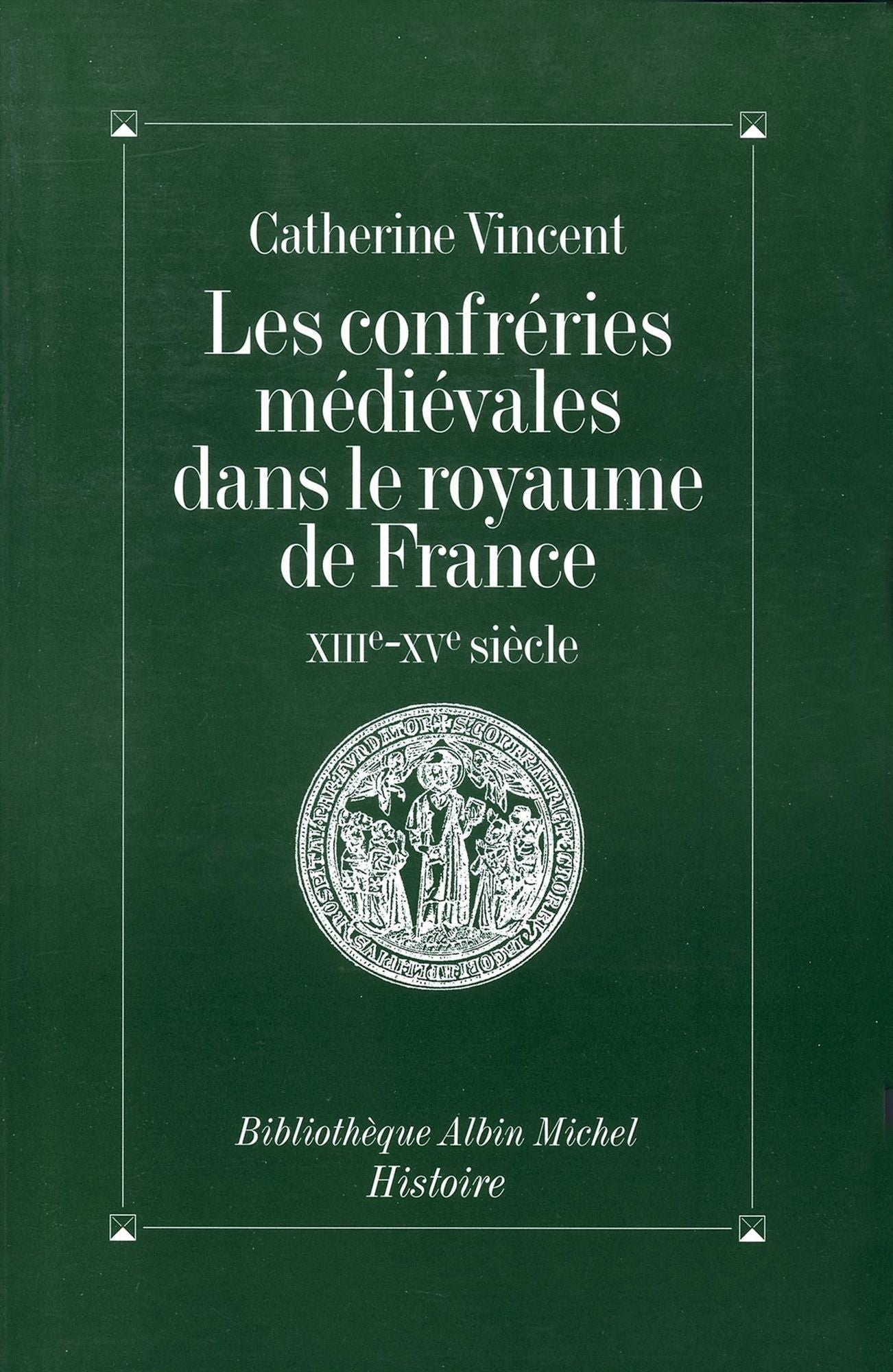 Les Confréries médiévales dans le royaume de France: XIIIe-XVe siècle