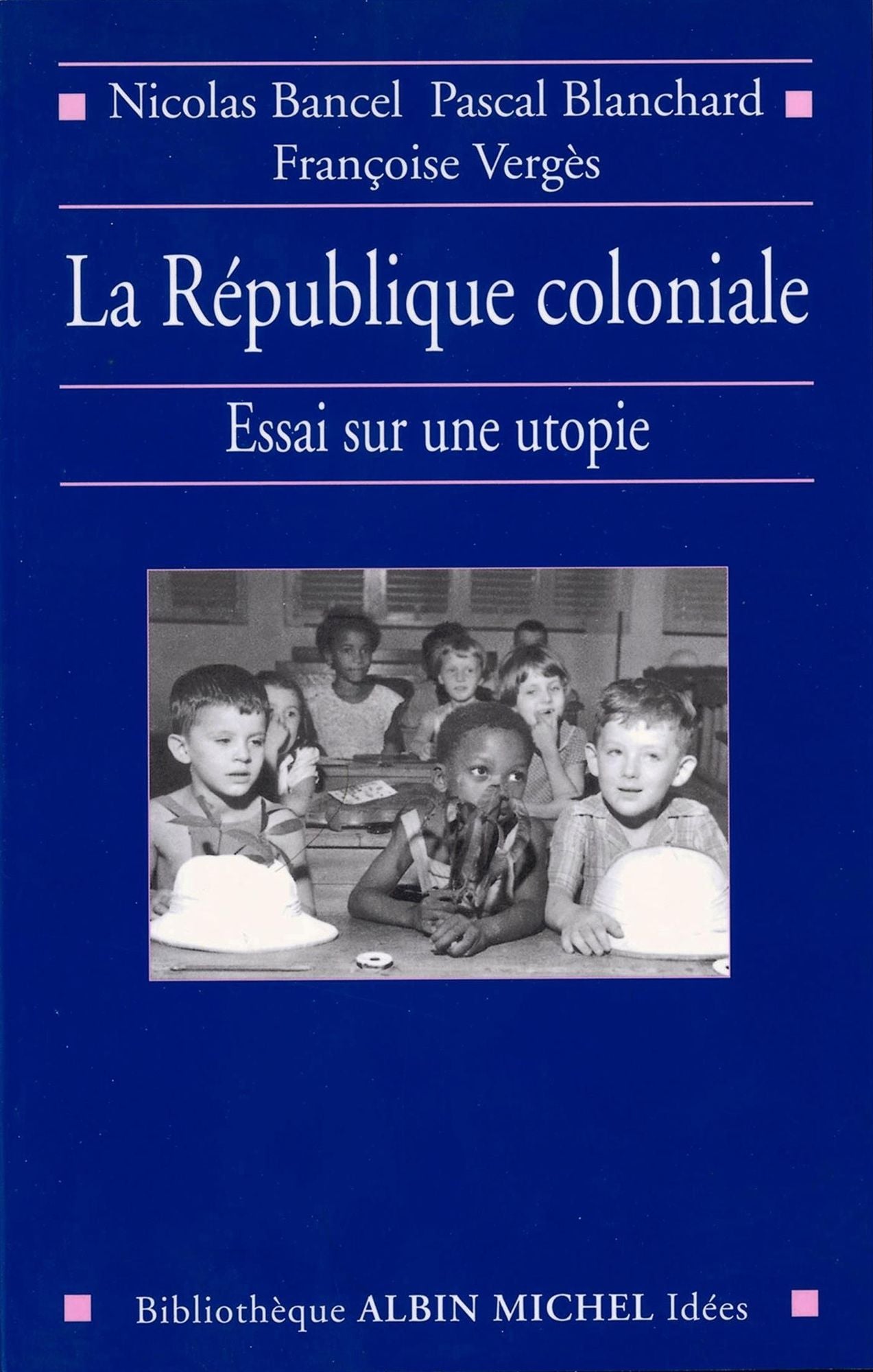 La République coloniale: Essai sur une utopie