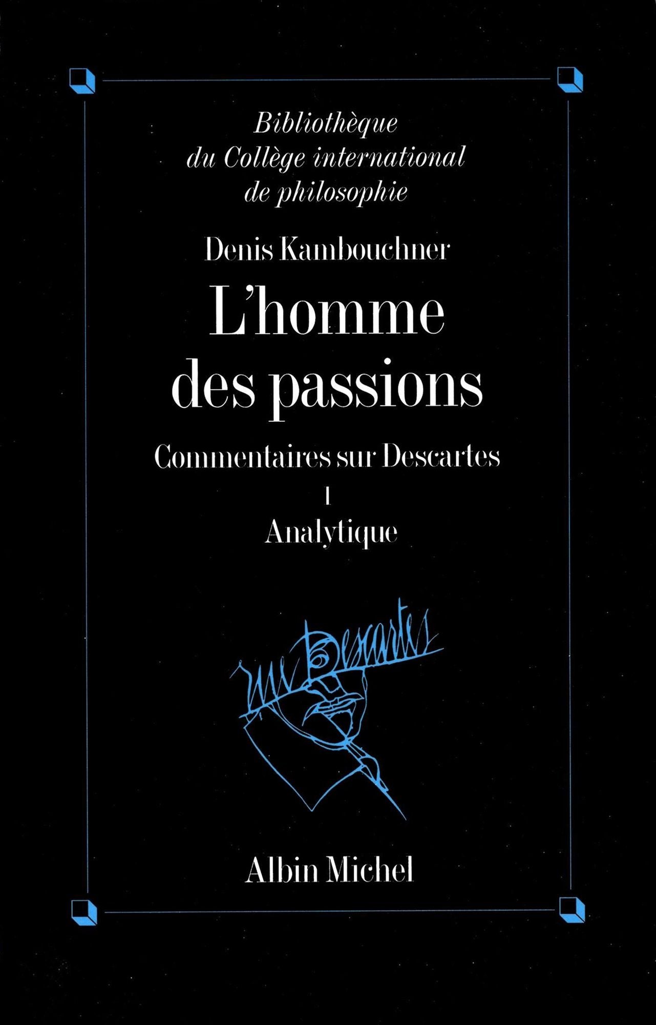 L'Homme des passions - tome 1: Commentaires sur Descartes. Analytique