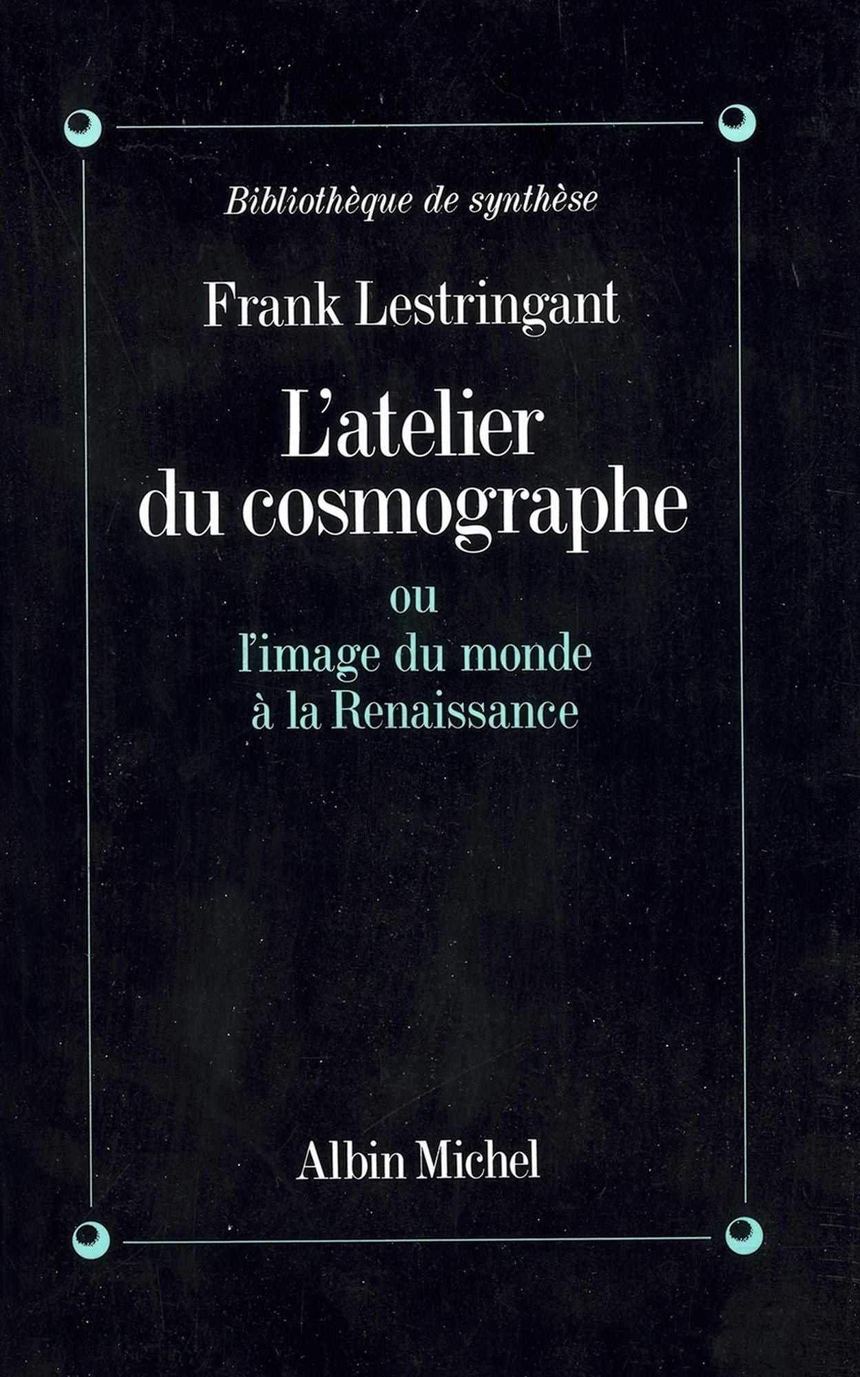 L'Atelier du cosmographe: ou l'Image du monde à la Renaissance