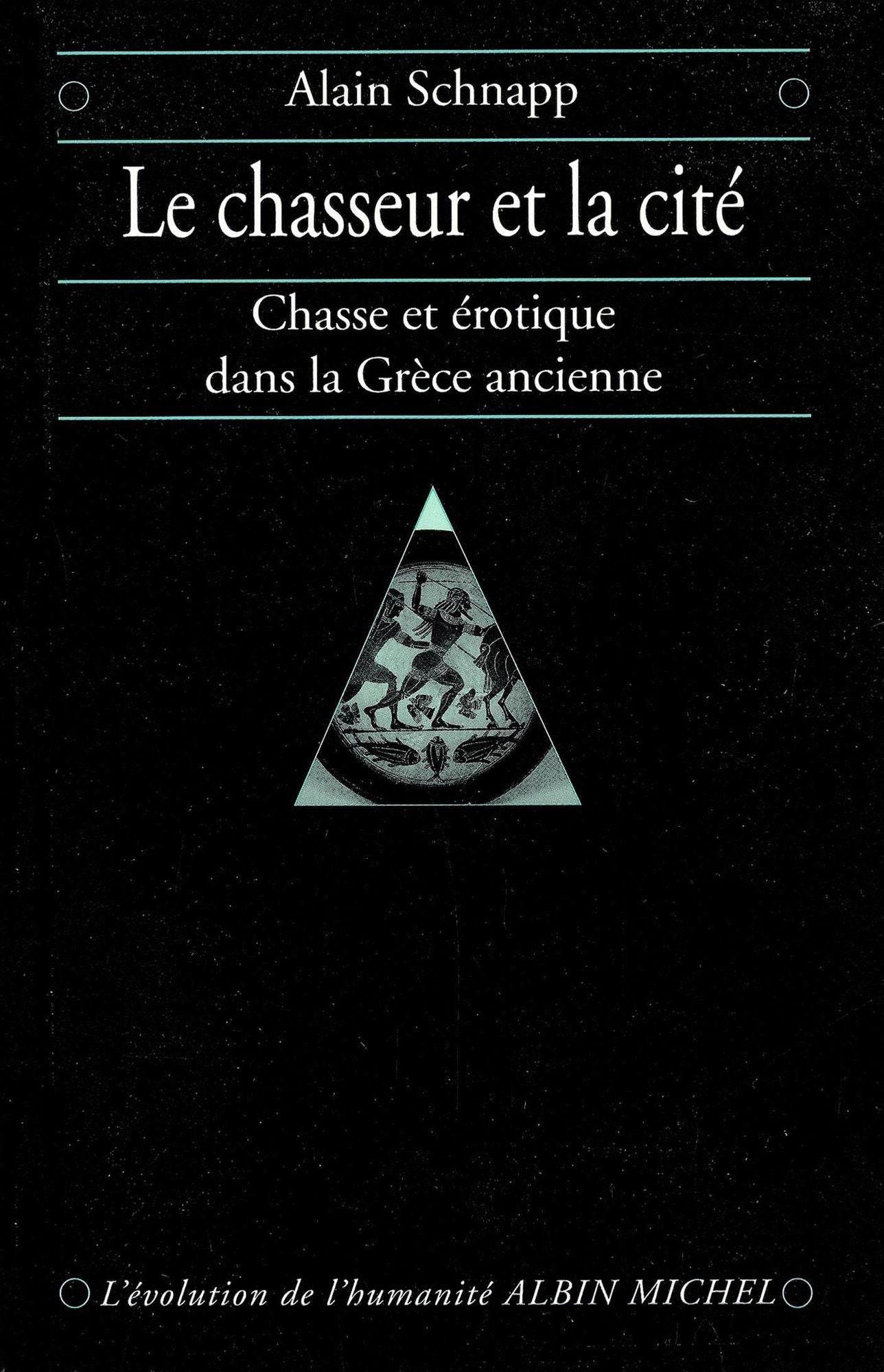 Le Chasseur et la cité: Chasse et érotique dans la Grèce ancienne
