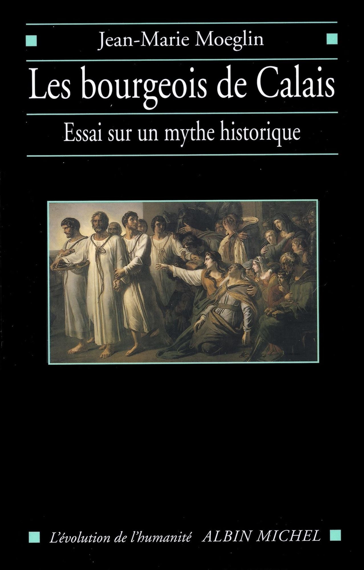 Les Bourgeois de Calais: Essai sur un mythe historique