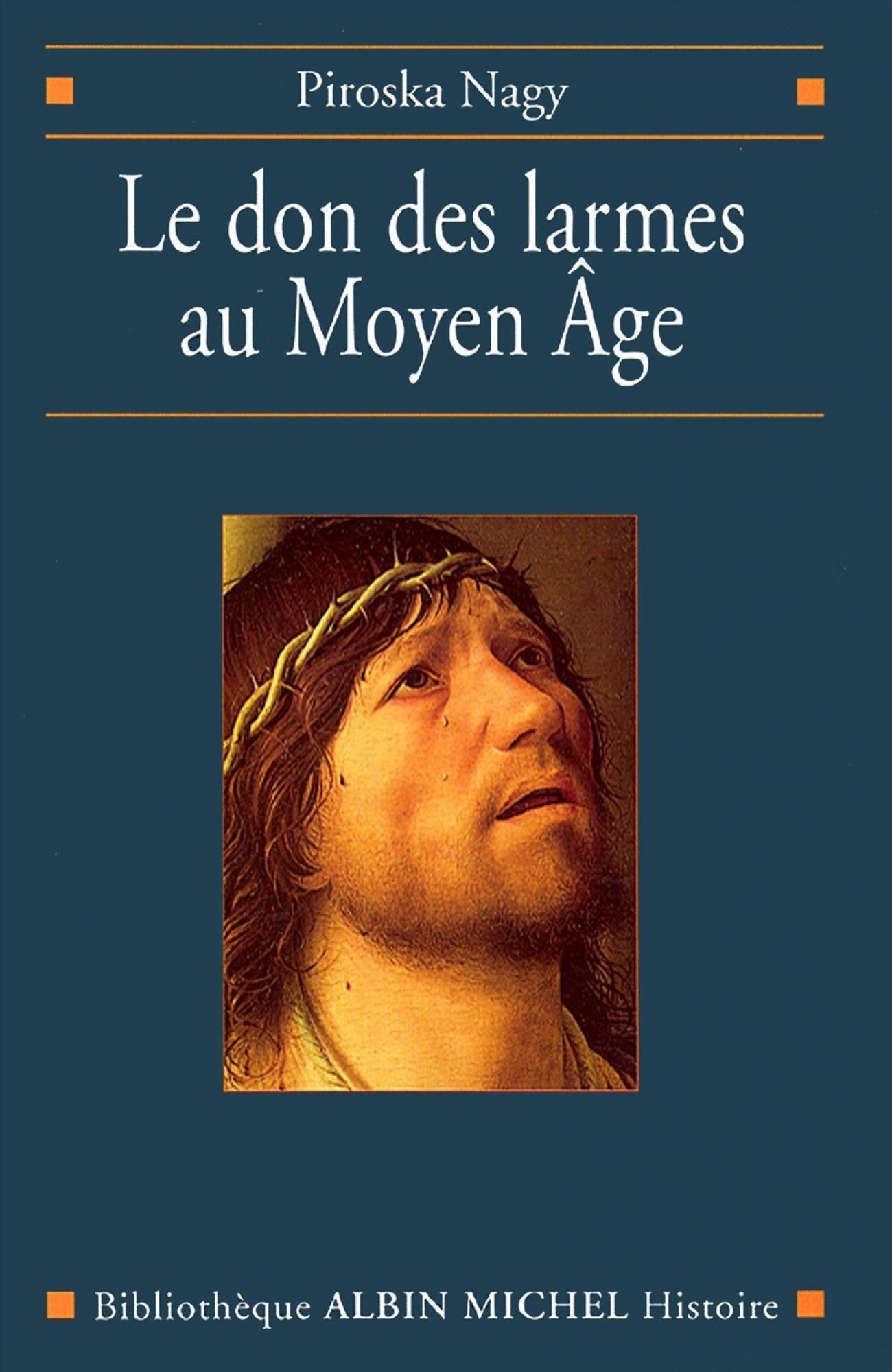 Le Don des larmes au Moyen Âge: Un instrument spirituel en quête d'institution (Ve-XIIIe siècle)