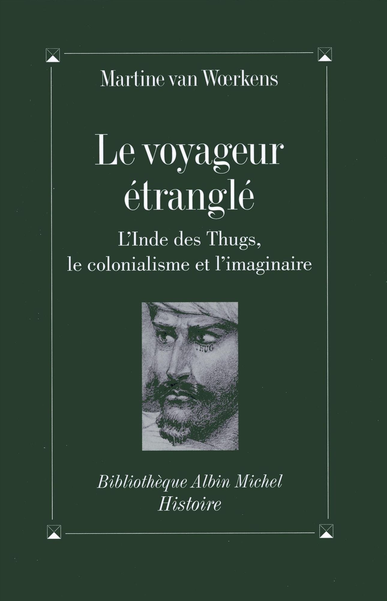 Le Voyageur étranglé: L'Inde des Thugs, le colonialisme et l'imaginaire