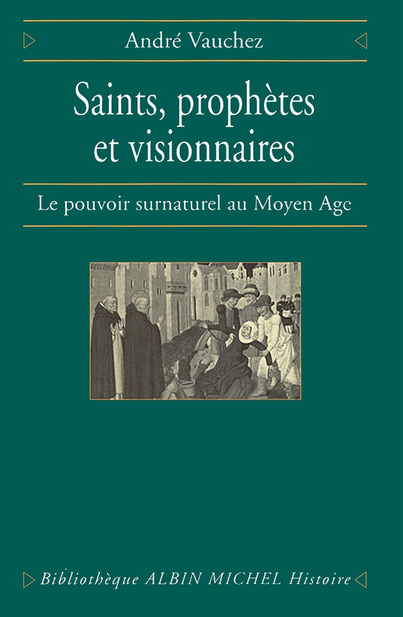 Saints, prophètes et visionnaires: Le pouvoir surnaturel au Moyen Âge