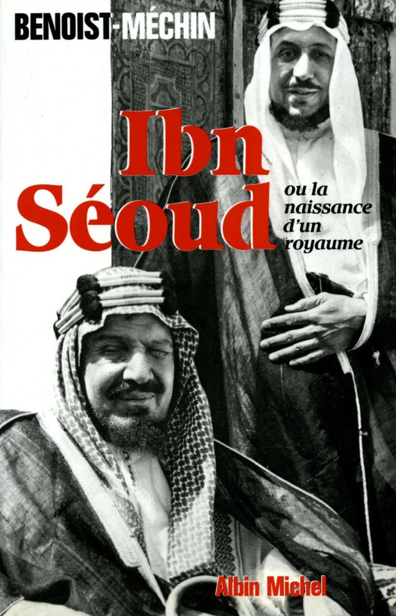 Ibn-Séoud ou la Naissance d'un royaume: Le loup et le léopard