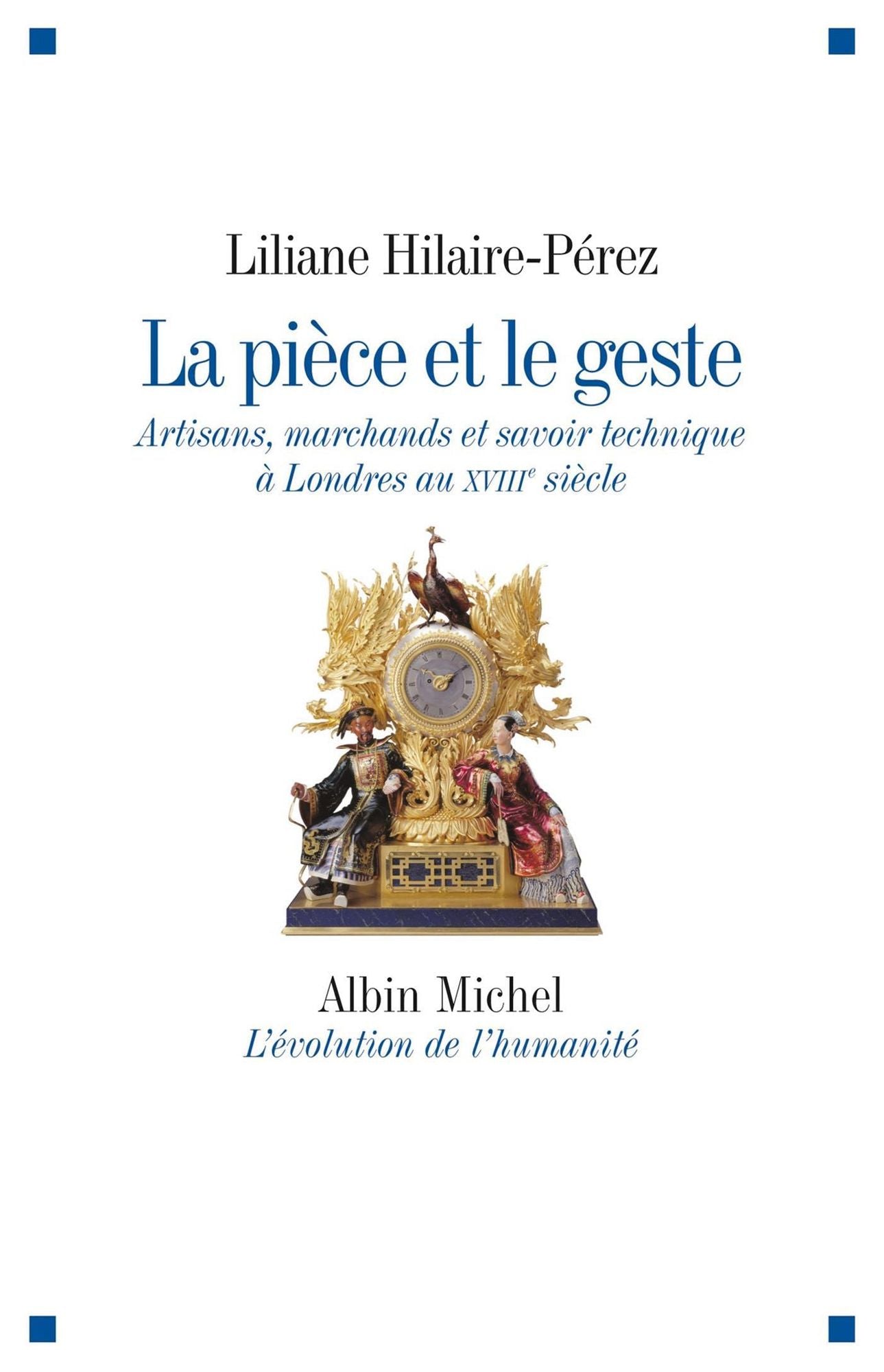 La Pièce et le geste: Artisans, marchands et savoir technique à Londres au XVIIIe siècle