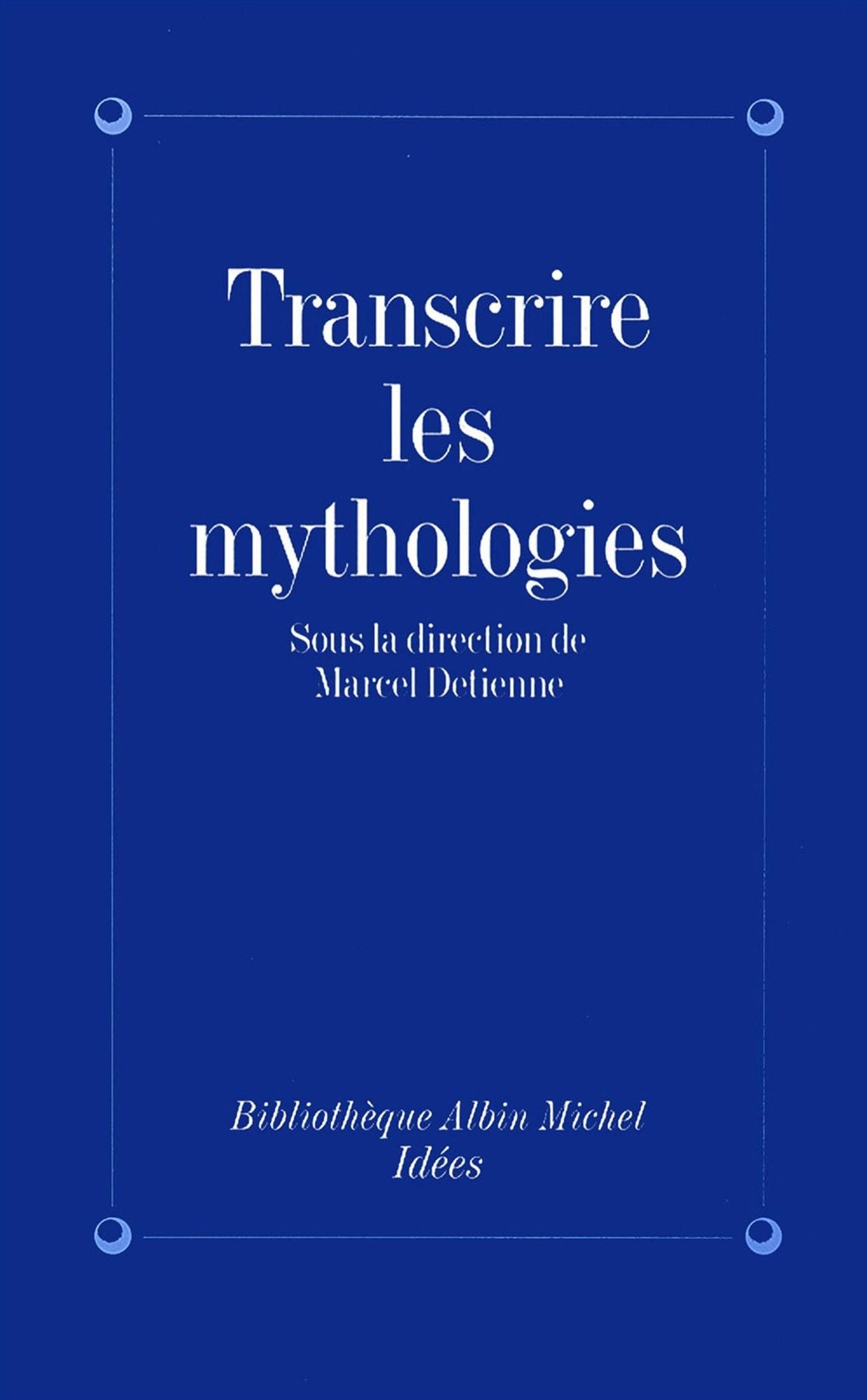 Transcrire les mythologies: Tradition, écriture, historicité
