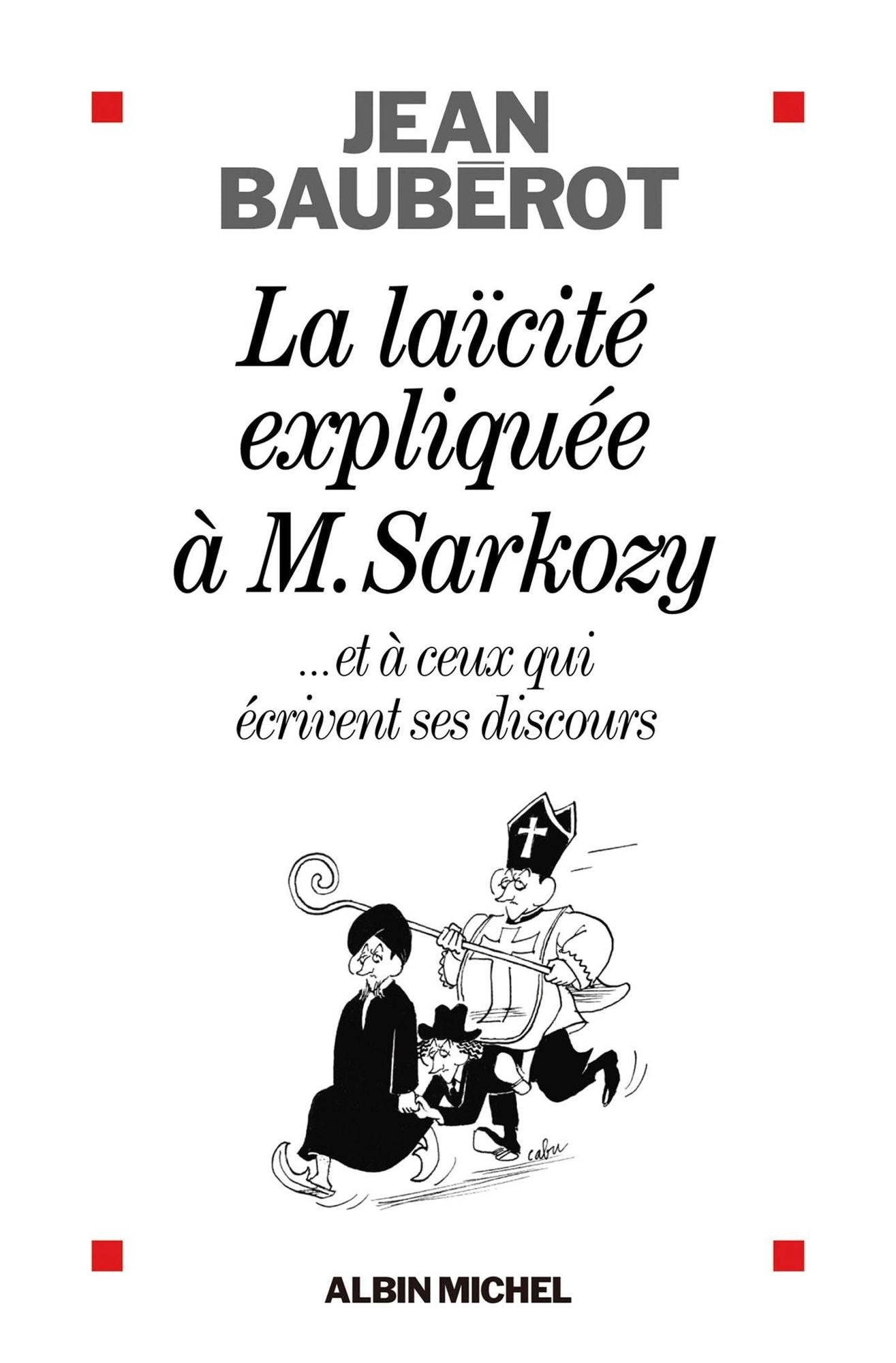 La Laïcité expliquée à Monsieur Sarkozy: ...et à ceux qui écrivent ses discours