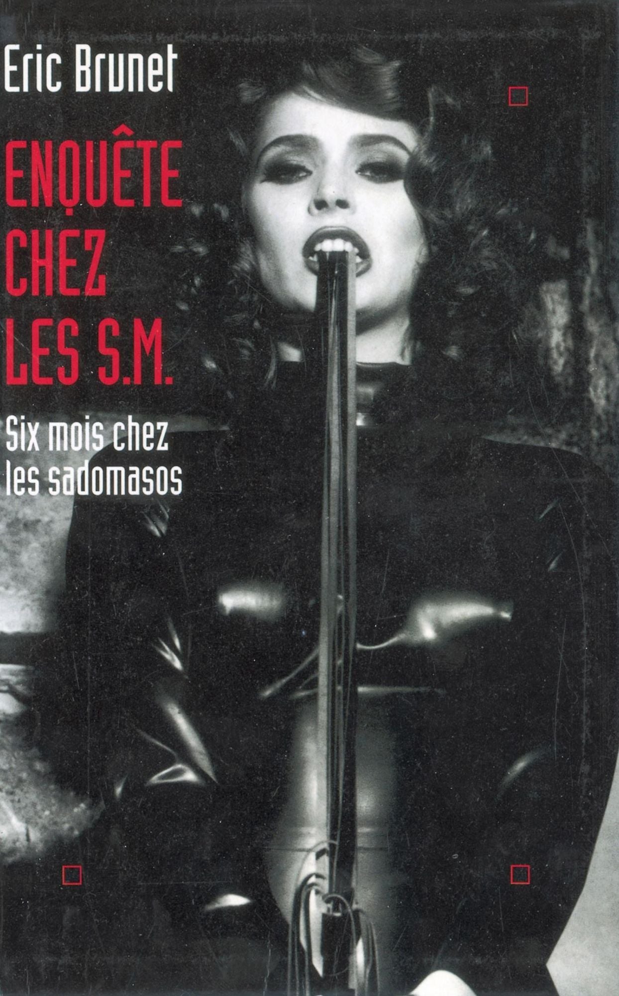 Enquête chez les S.M.: Six mois chez les sadomasos