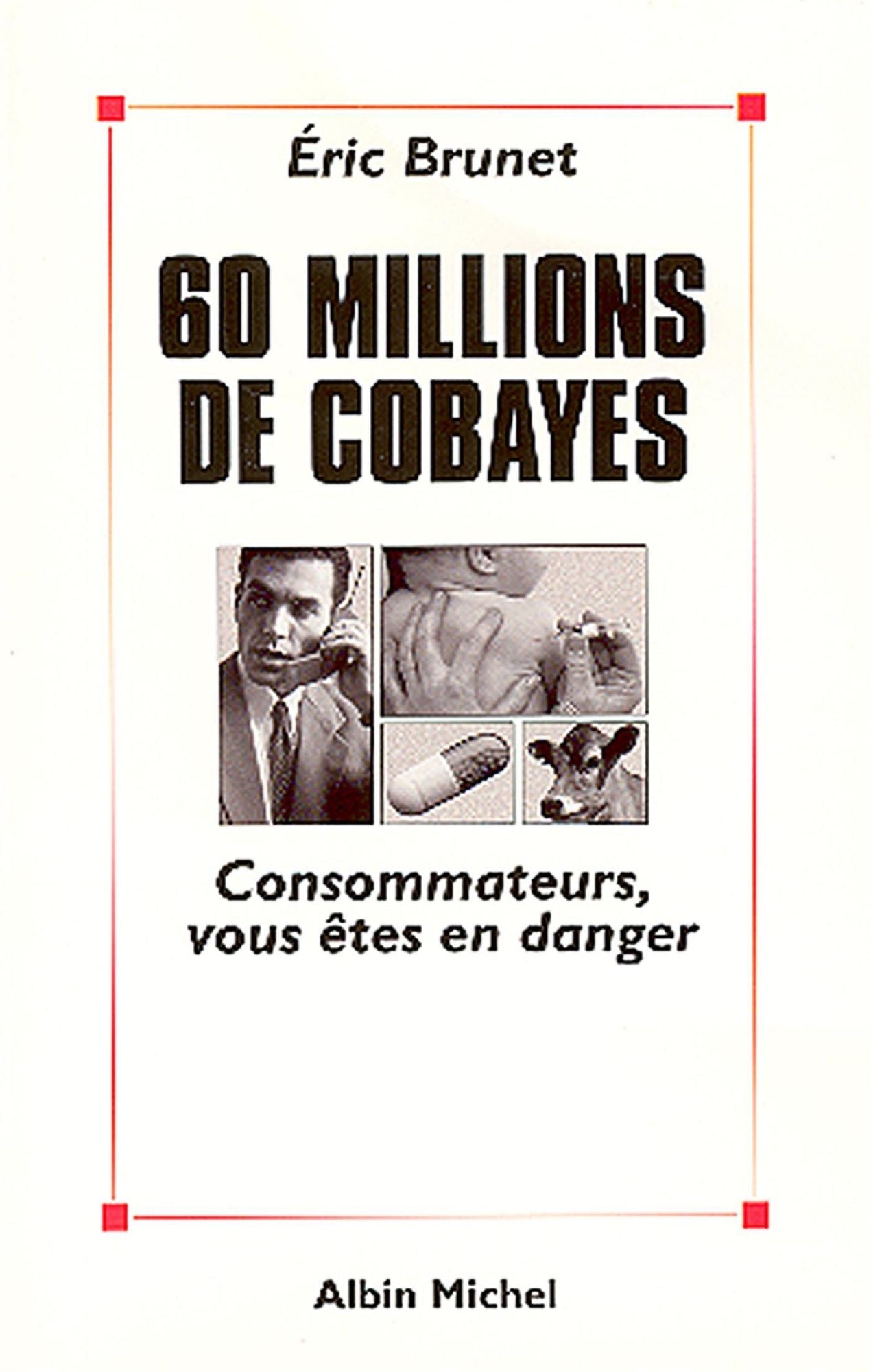60 millions de cobayes: Consommateurs, vous êtes en danger