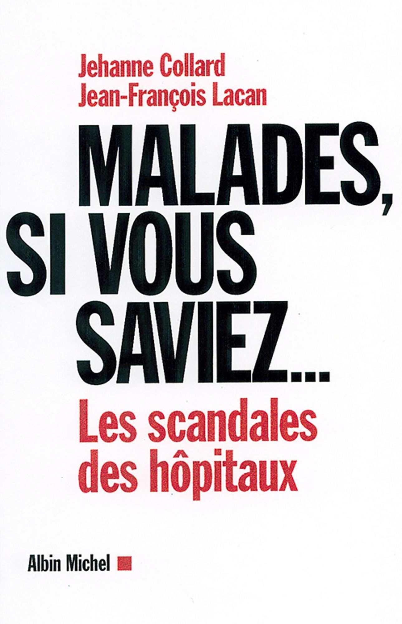 Malades, si vous saviez...: Les scandales des hôpitaux