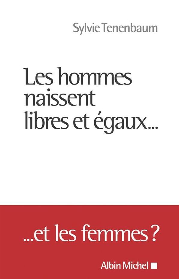 Les Hommes naissent libres et égaux...: ... Et les femmes ?