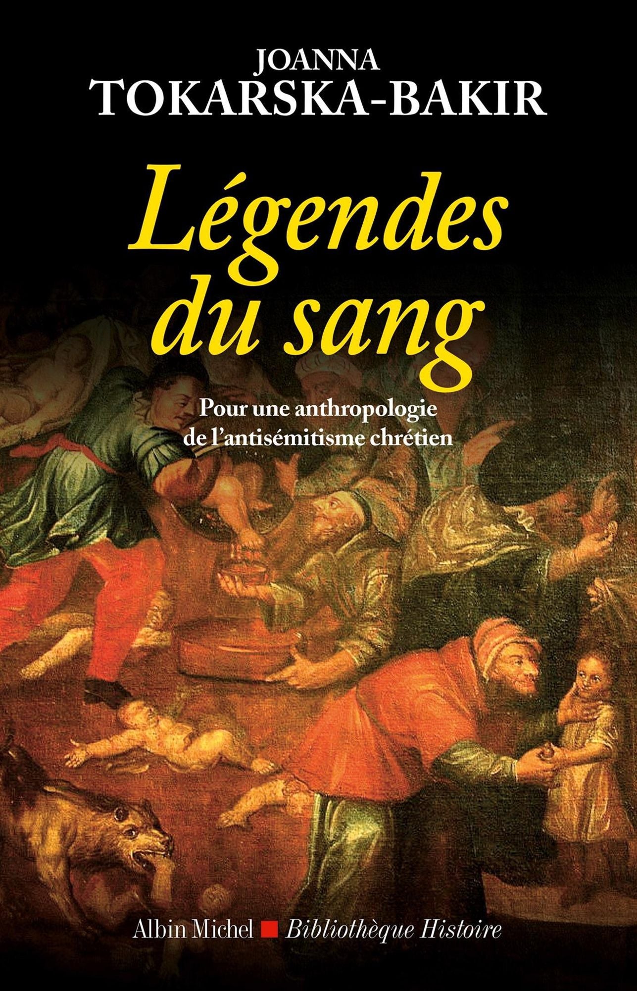 Les Légendes du sang: Une anthropologie du préjugé antisémite en Pologne (1600-2005)