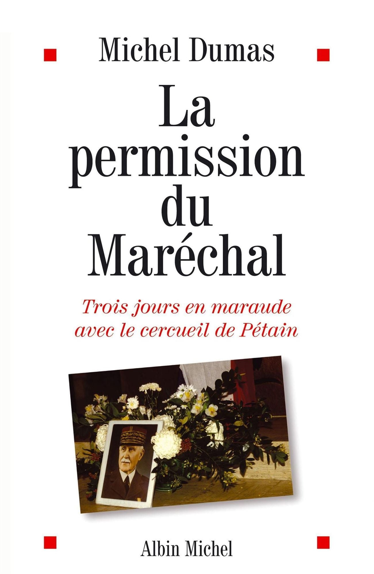 La Permission du maréchal: Trois jours en maraude avec le cercueil de Pétain