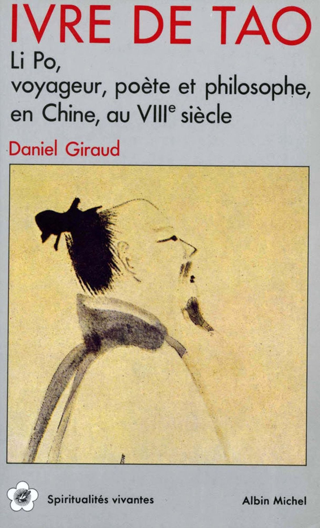 Ivre de Tao: Li Po, voyageur, poète et philosophe en Chine au VIIIe siècle