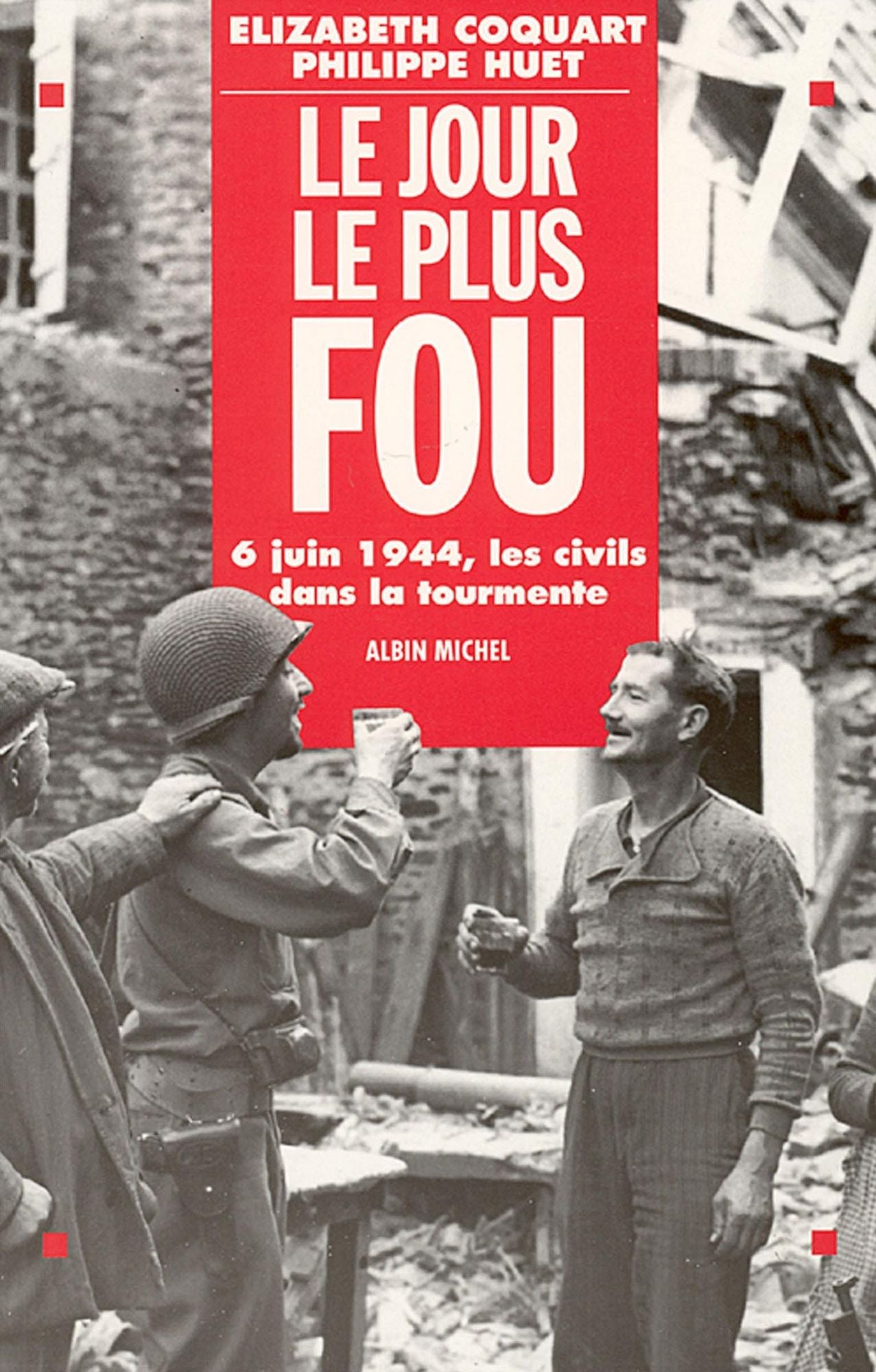 Le Jour le plus fou: 6 juin 1944. Les civils dans la tourmente